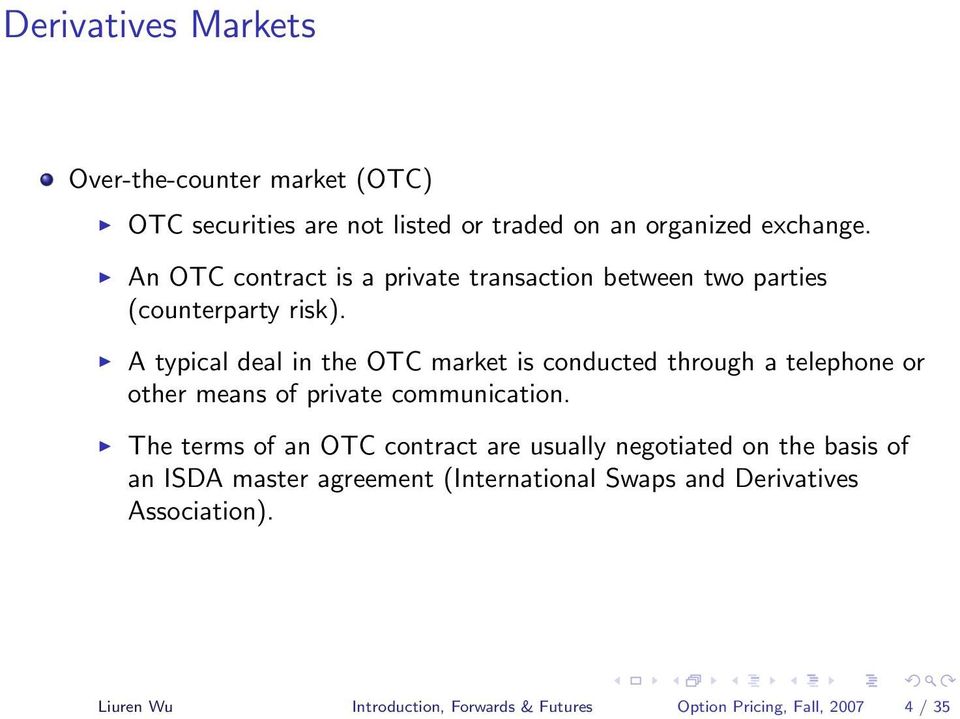 A typical deal in the OTC market is conducted through a telephone or other means of private communication.