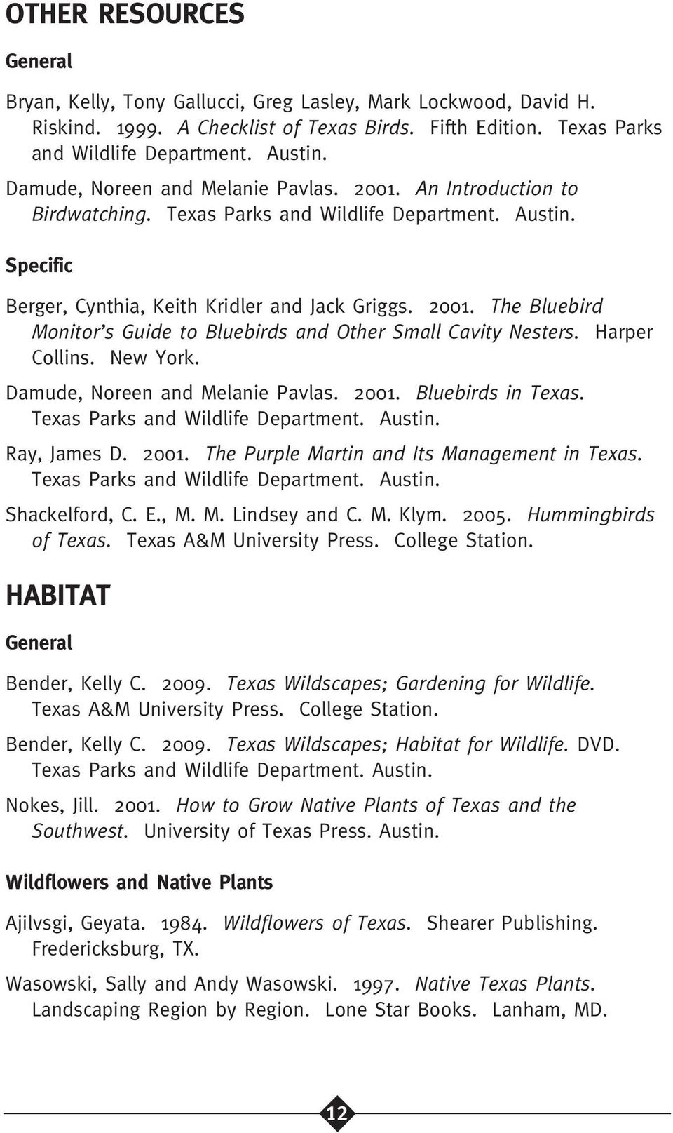 Harper Collins. New York. Damude, Noreen and Melanie Pavlas. 2001. Bluebirds in Texas. Texas Parks and Wildlife Department. Austin. Ray, James D. 2001. The Purple Martin and Its Management in Texas.