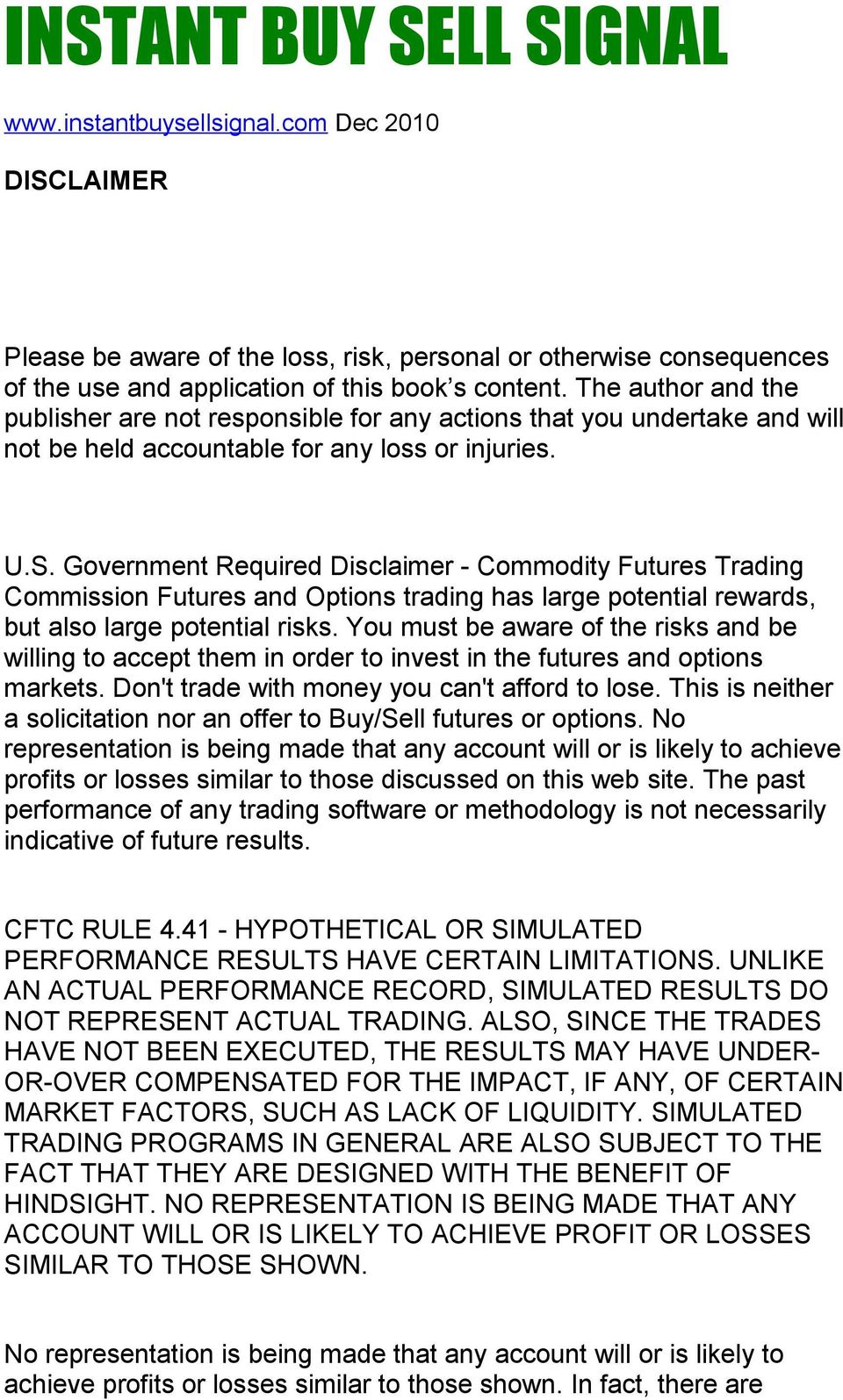 Government Required Disclaimer - Commodity Futures Trading Commission Futures and Options trading has large potential rewards, but also large potential risks.