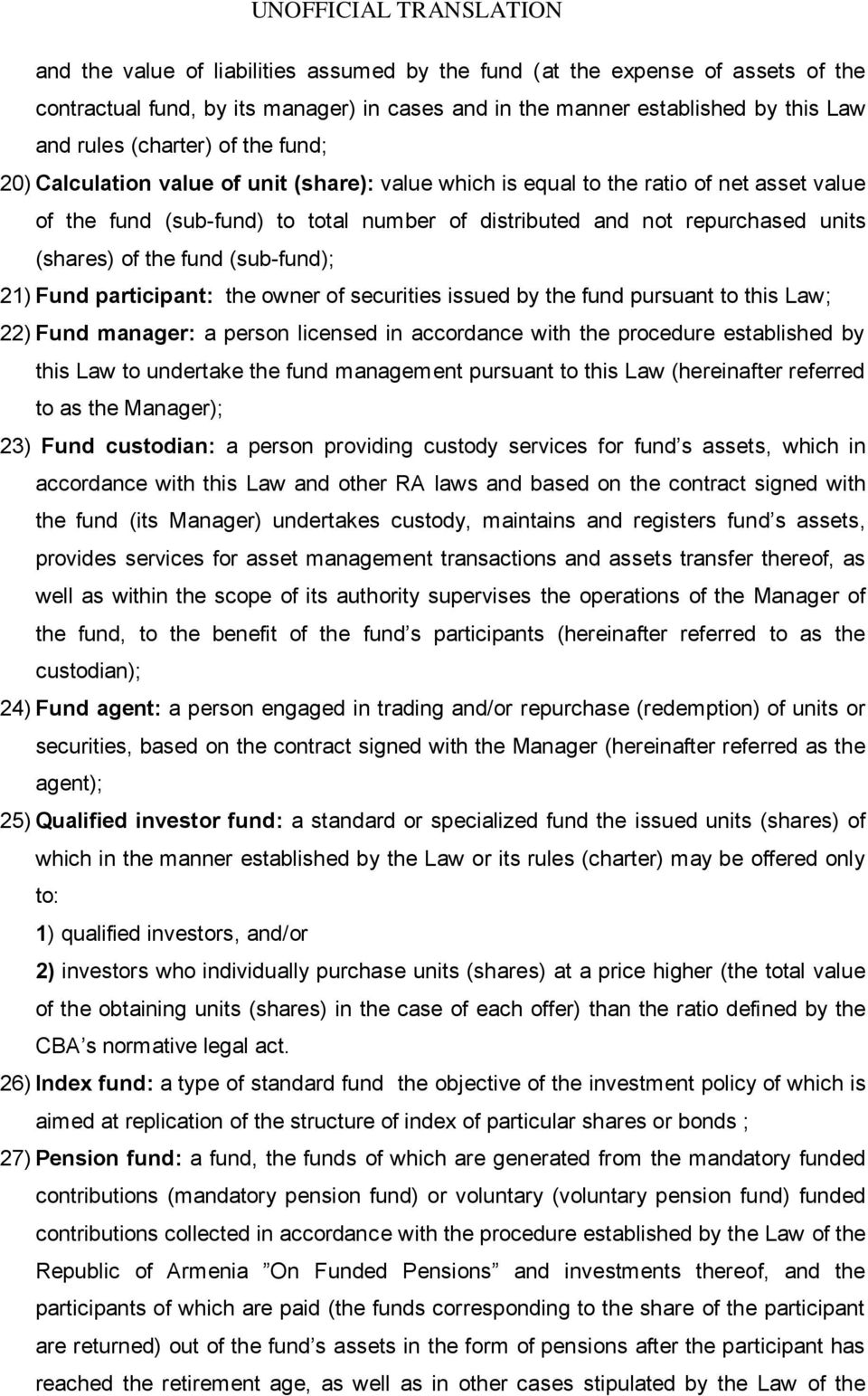 (sub-fund); 21) Fund participant: the owner of securities issued by the fund pursuant to this Law; 22) Fund manager: a person licensed in accordance with the procedure established by this Law to