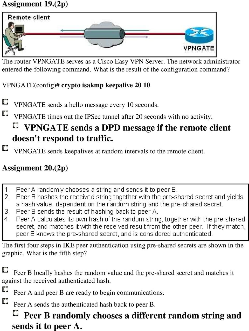 VPNGATE sends a DPD message if the remote client doesn't respond to traffic. VPNGATE sends keepalives at random intervals to the remote client. Assignment 20.