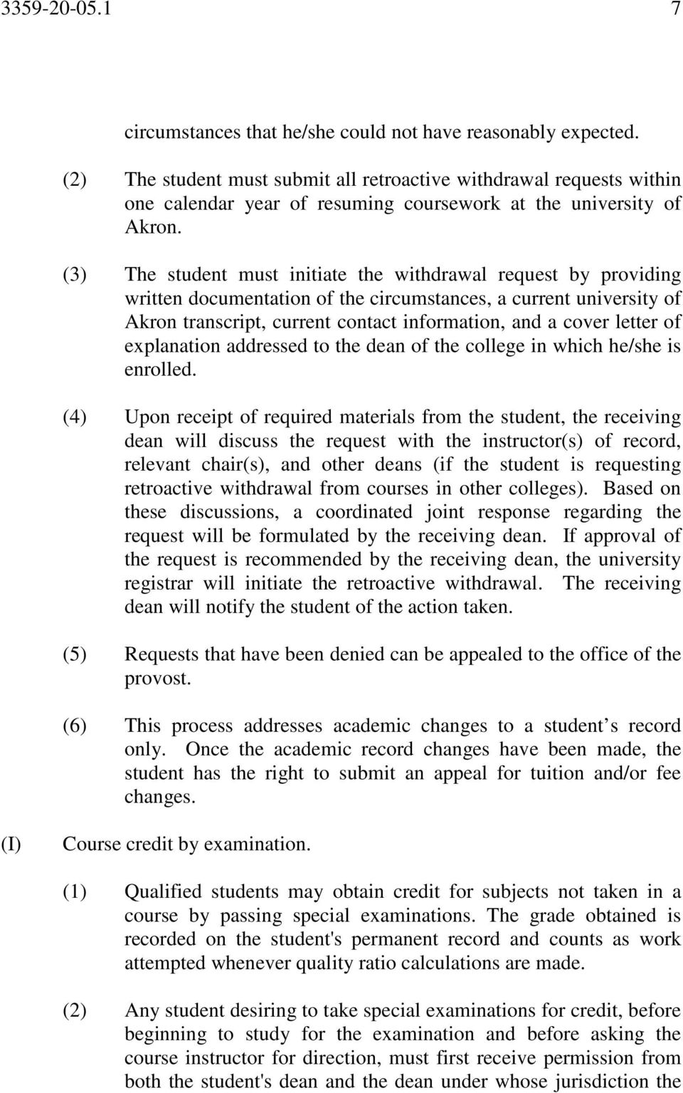 (3) The student must initiate the withdrawal request by providing written documentation of the circumstances, a current university of Akron transcript, current contact information, and a cover letter