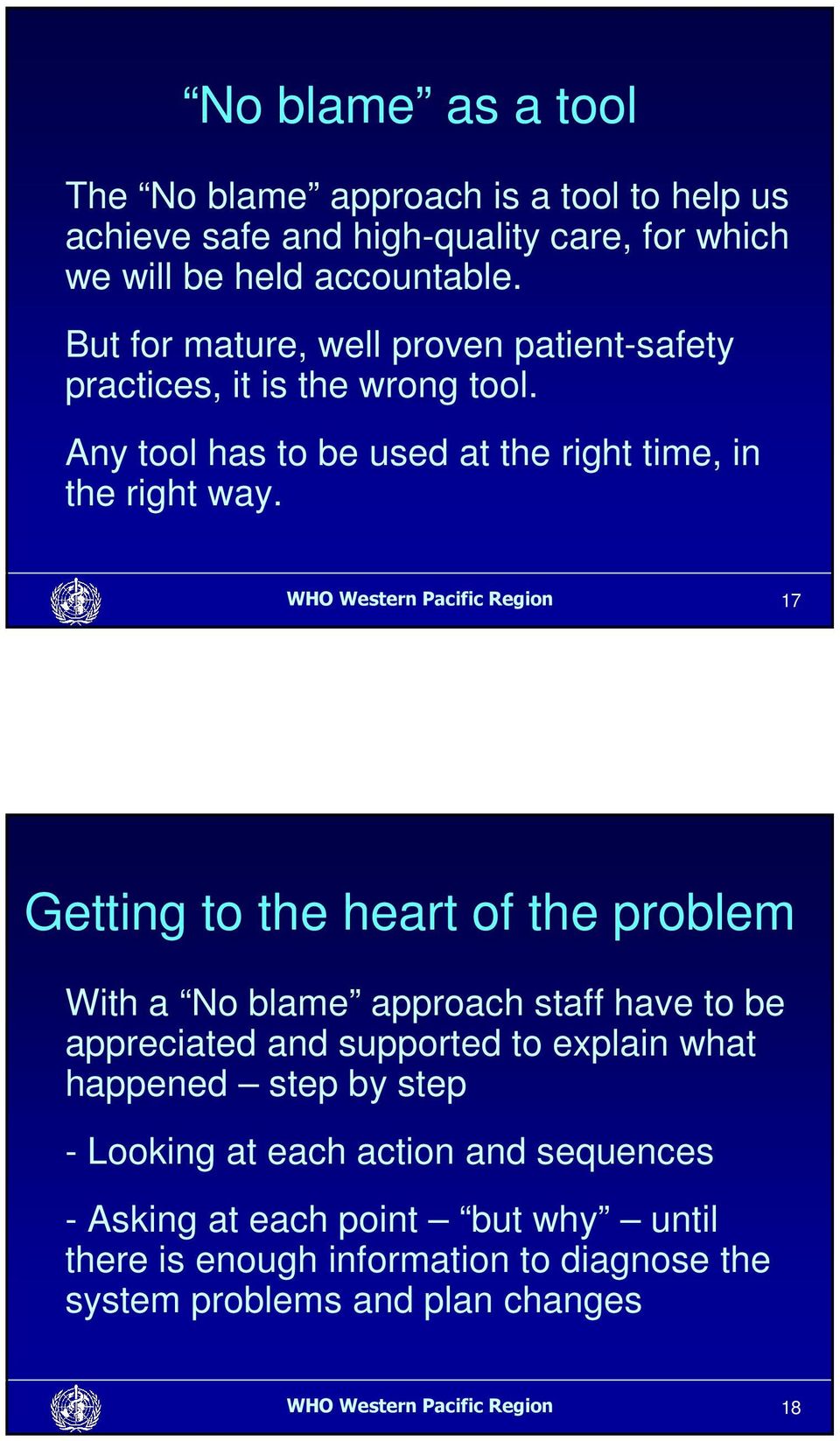 WHO Western Pacific Region 17 Getting to the heart of the problem With a No blame approach staff have to be appreciated and supported to explain what