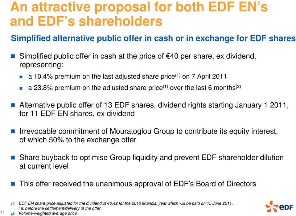 8% premium on the adjusted share price (1) over the last 6 months (2) Alternative public offer of 13 EDF shares, dividend rights starting January 1 2011, for 11 EDF EN shares, ex dividend Irrevocable