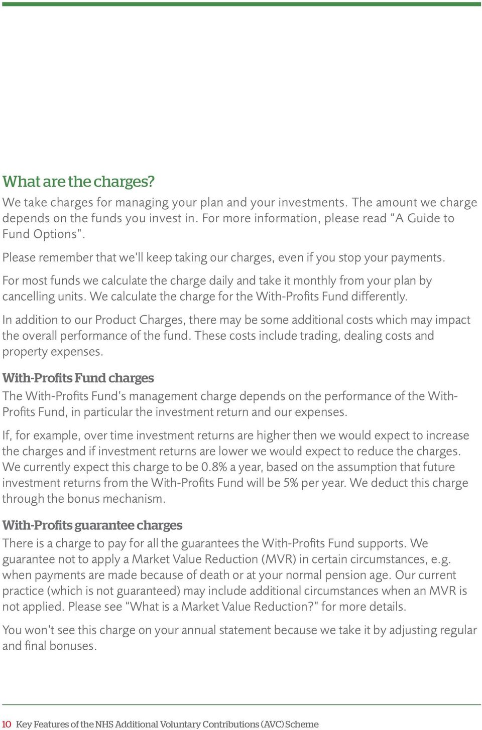 We calculate the charge for the With-Profits Fund differently. In addition to our Product Charges, there may be some additional costs which may impact the overall performance of the fund.