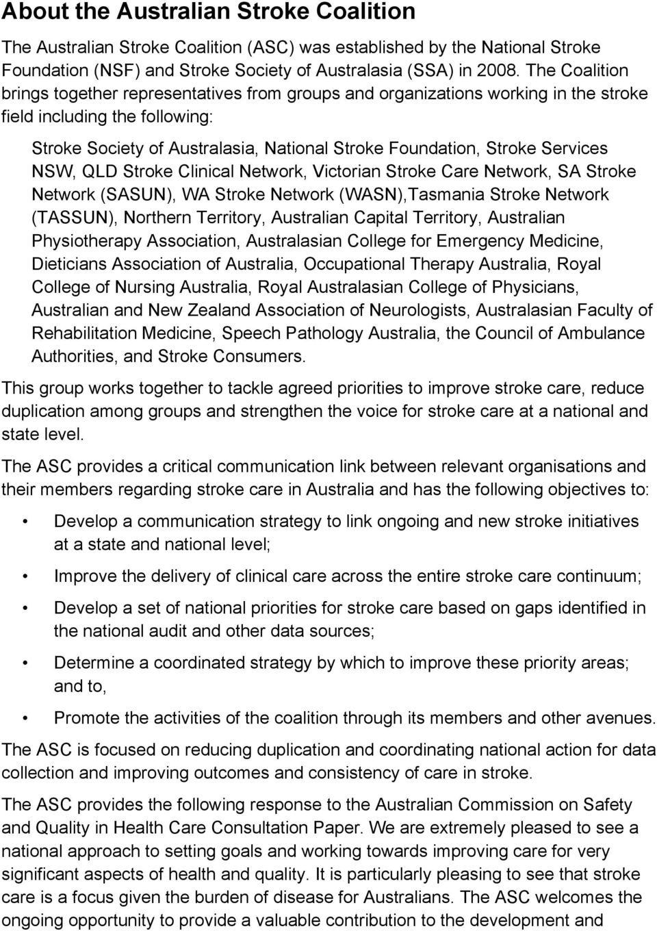 Services NSW, QLD Stroke Clinical Network, Victorian Stroke Care Network, SA Stroke Network (SASUN), WA Stroke Network (WASN),Tasmania Stroke Network (TASSUN), Northern Territory, Australian Capital