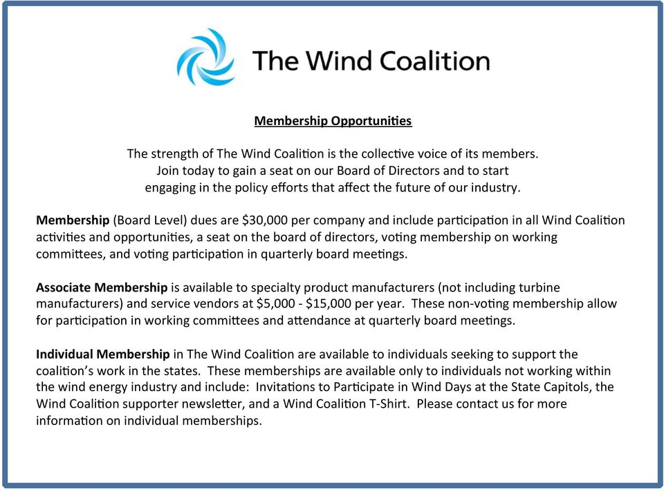 Membership (Board Level) dues are $30,000 per company and include par5cipa5on in all Wind Coali5on ac5vi5es and opportuni5es, a seat on the board of directors, vo5ng membership on working commitees,