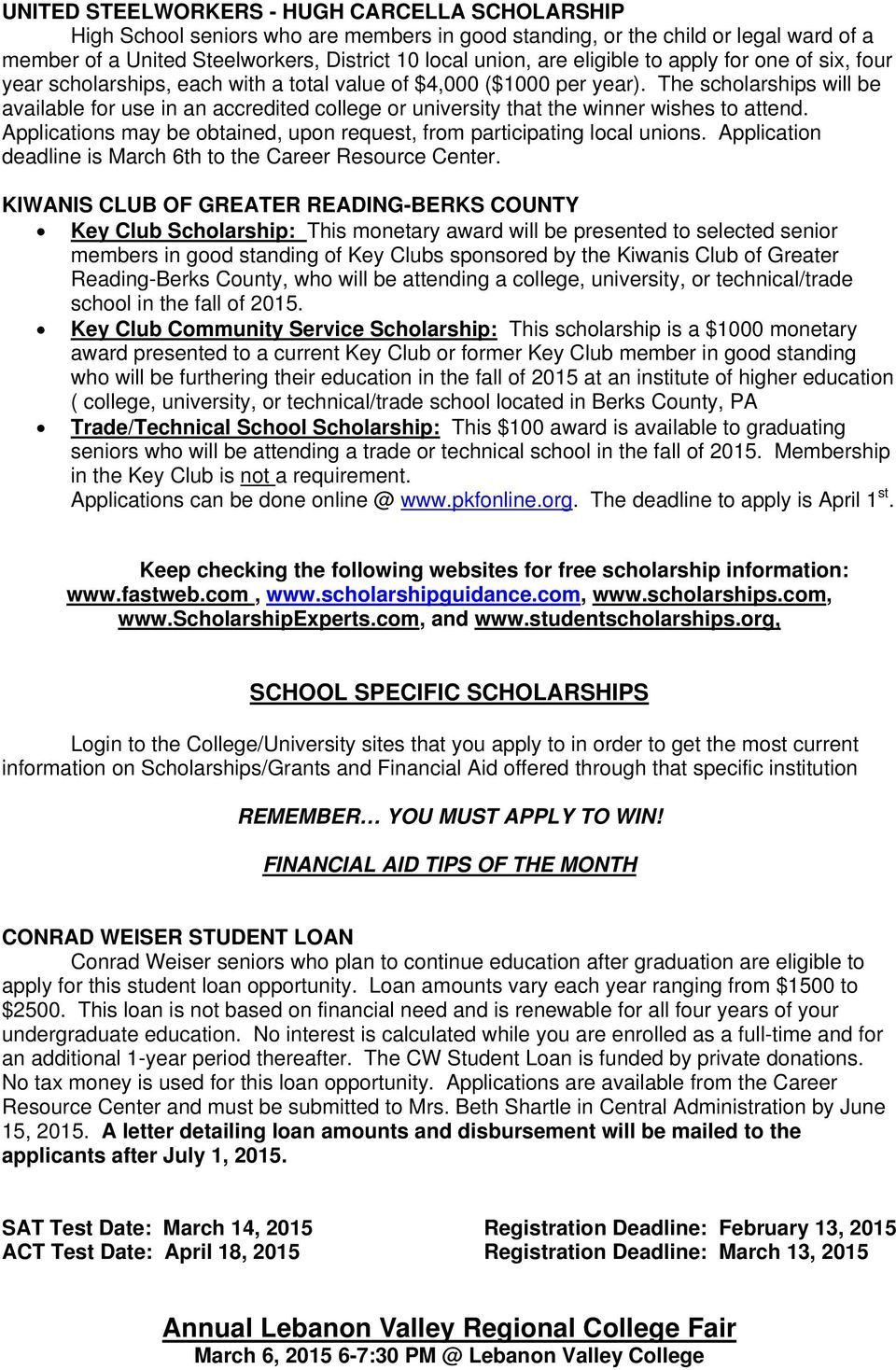 The scholarships will be available for use in an accredited college or university that the winner wishes to attend. Applications may be obtained, upon request, from participating local unions.