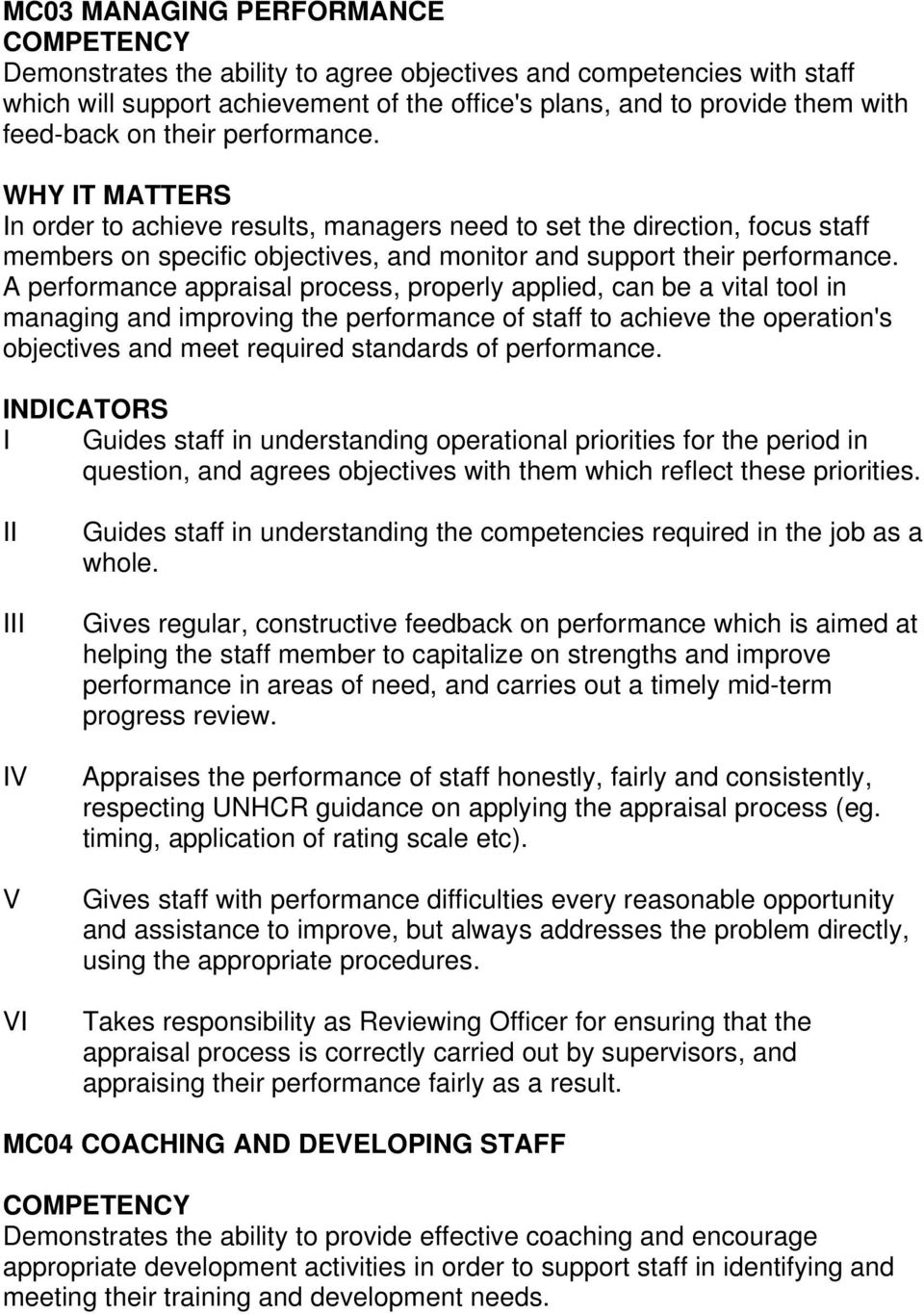 A performance appraisal process, properly applied, can be a vital tool in managing and improving the performance of staff to achieve the operation's objectives and meet required standards of