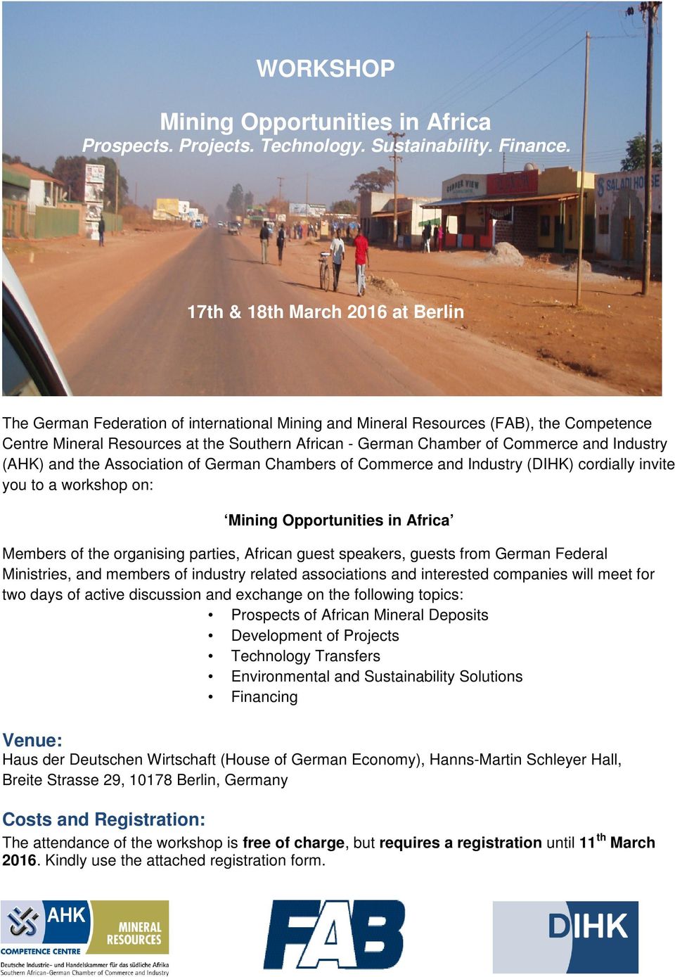 Commerce and Industry (AHK) and the Association of German Chambers of Commerce and Industry (DIHK) cordially invite you to a workshop on: Mining Opportunities in Africa Members of the organising