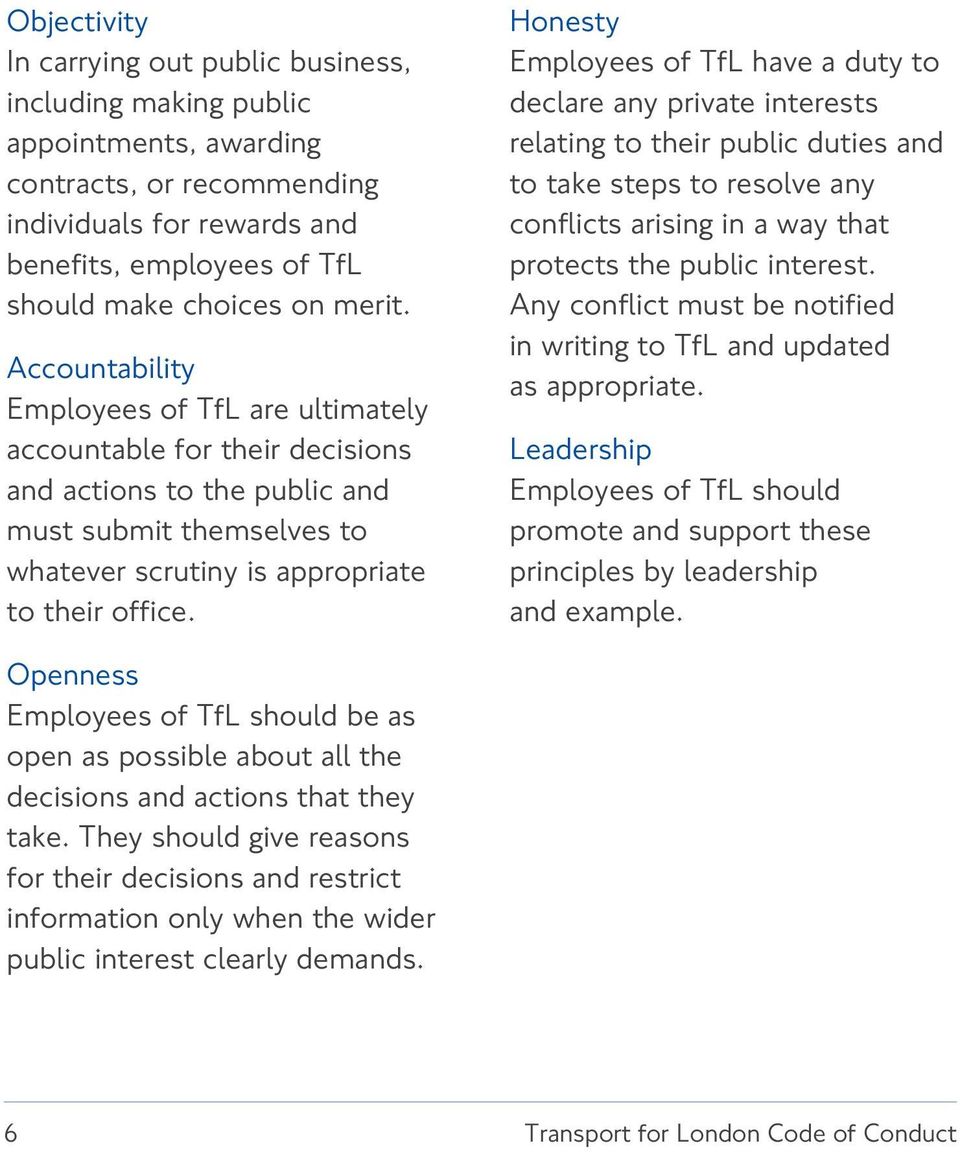 Honesty Employees of TfL have a duty to declare any private interests relating to their public duties and to take steps to resolve any conflicts arising in a way that protects the public interest.