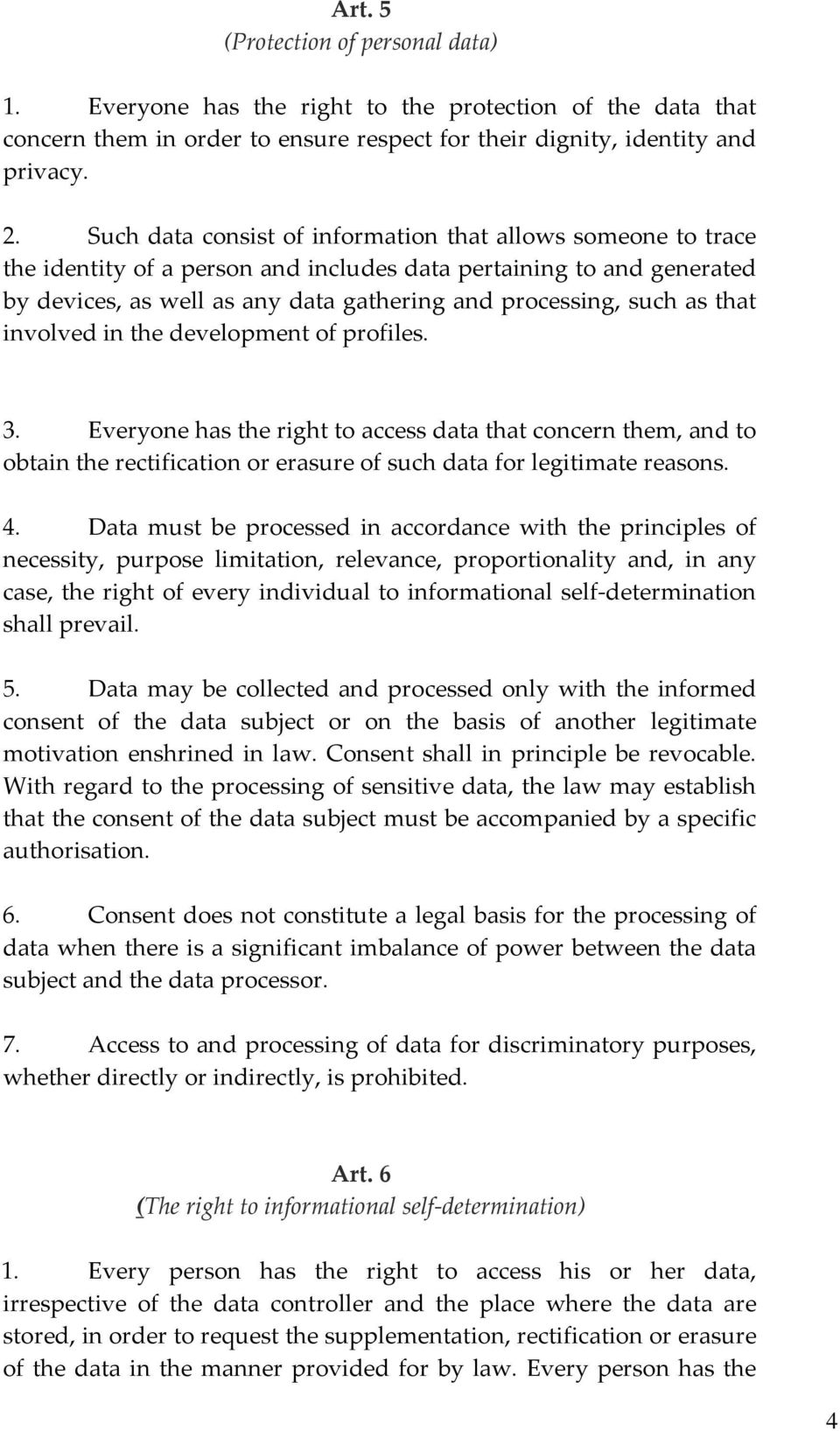 that involved in the development of profiles. 3. Everyone has the right to access data that concern them, and to obtain the rectification or erasure of such data for legitimate reasons. 4.