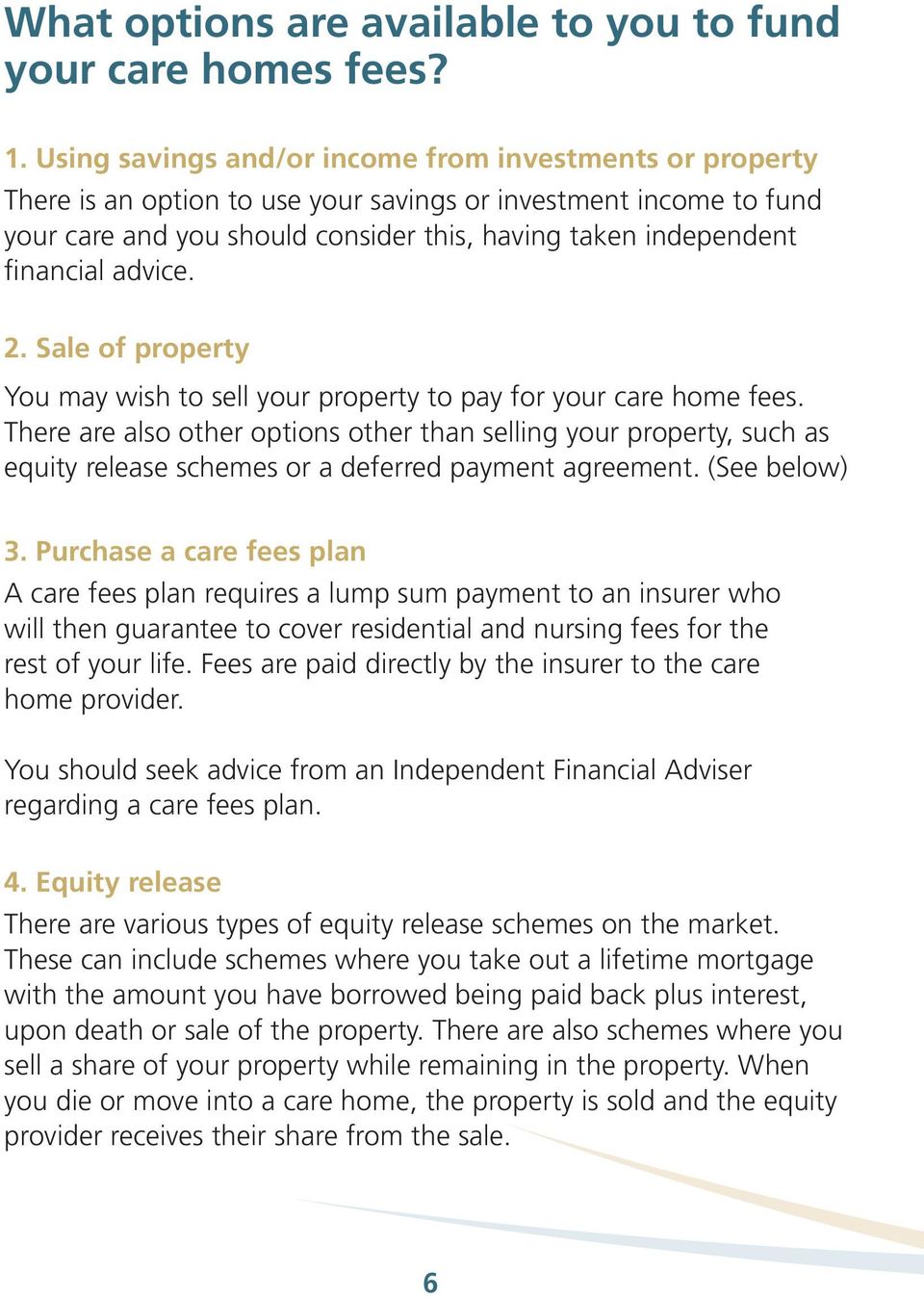 advice. 2. Sale of property You may wish to sell your property to pay for your care home fees.