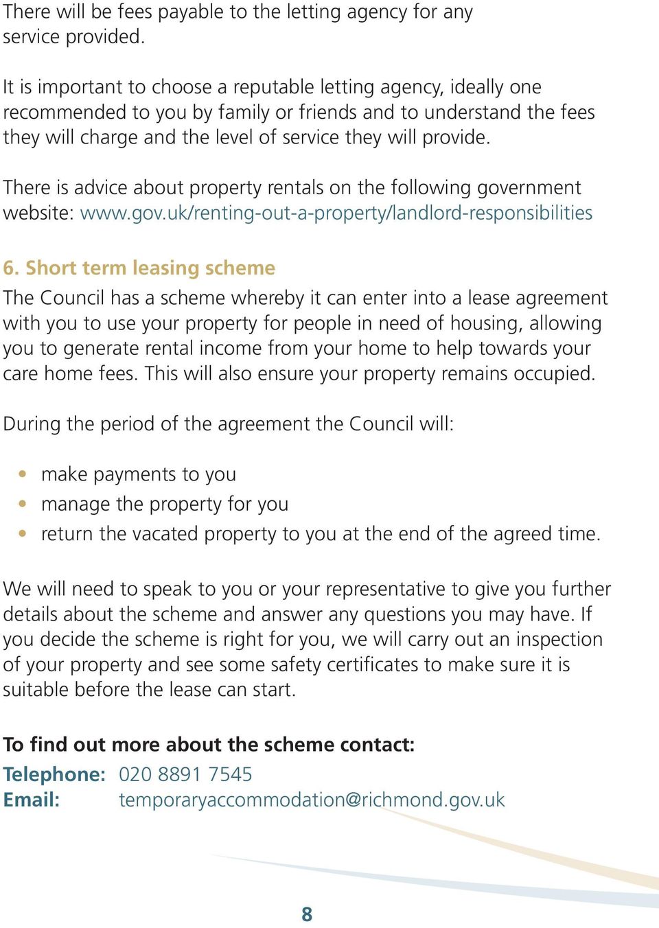 There is advice about property rentals on the following government website: www.gov.uk/renting-out-a-property/landlord-responsibilities 6.