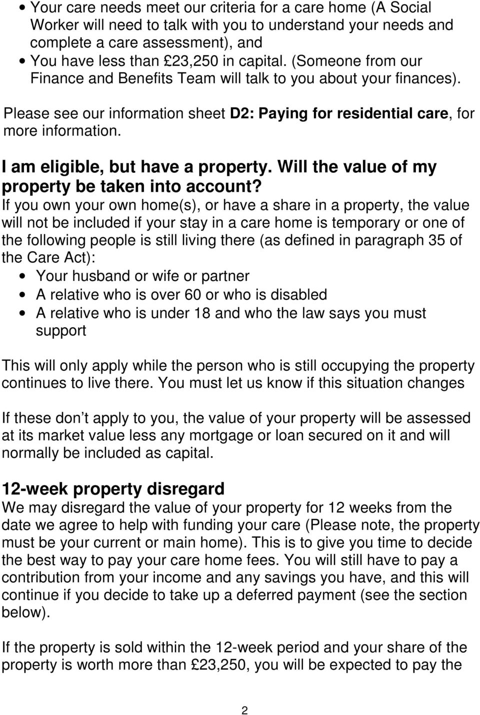 I am eligible, but have a property. Will the value of my property be taken into account?
