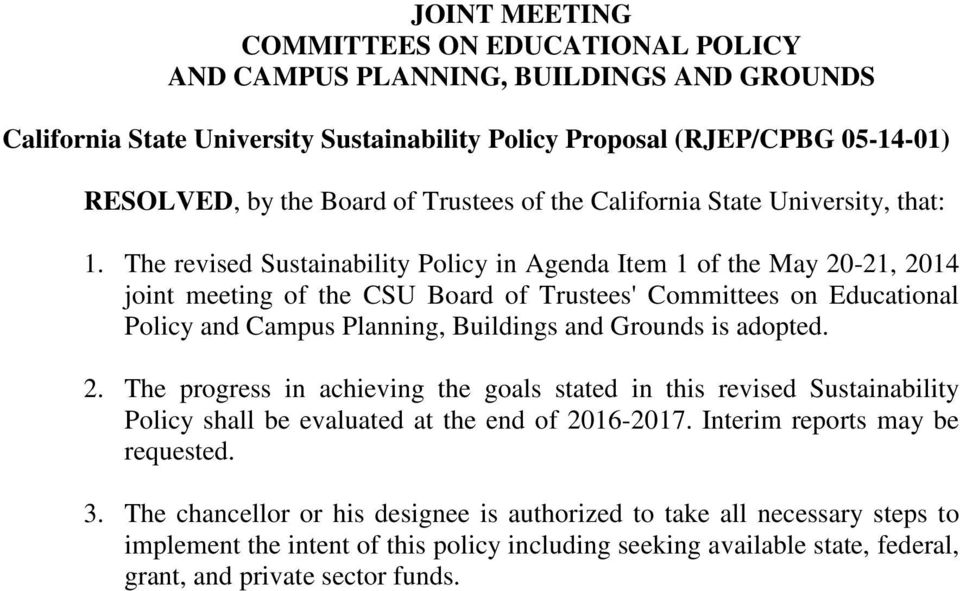 The revised Sustainability Policy in of the joint meeting of the CSU Board of Trustees' Committees on Educational Policy and Campus Planning, Buildings and Grounds is adopted. 2.