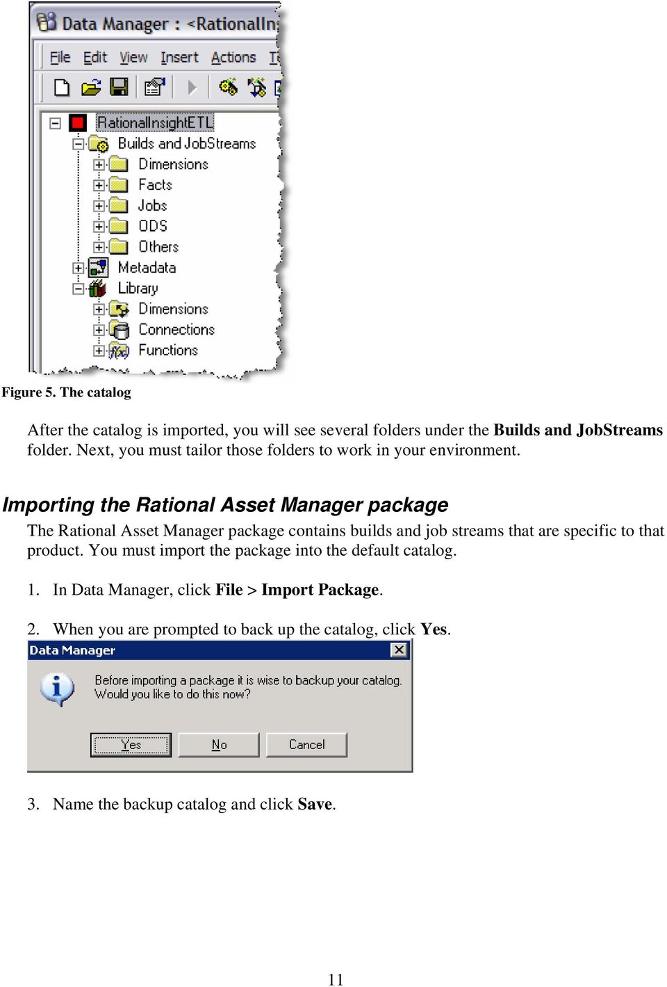 Importing the Rational Asset Manager package The Rational Asset Manager package contains builds and job streams that are specific to