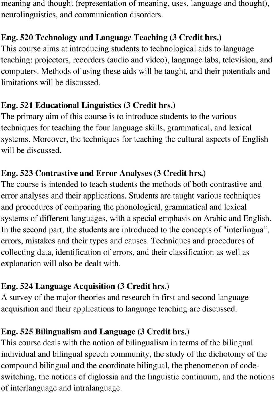 Methods of using these aids will be taught, and their potentials and limitations will be discussed. Eng. 521 Educational Linguistics (3 Credit hrs.