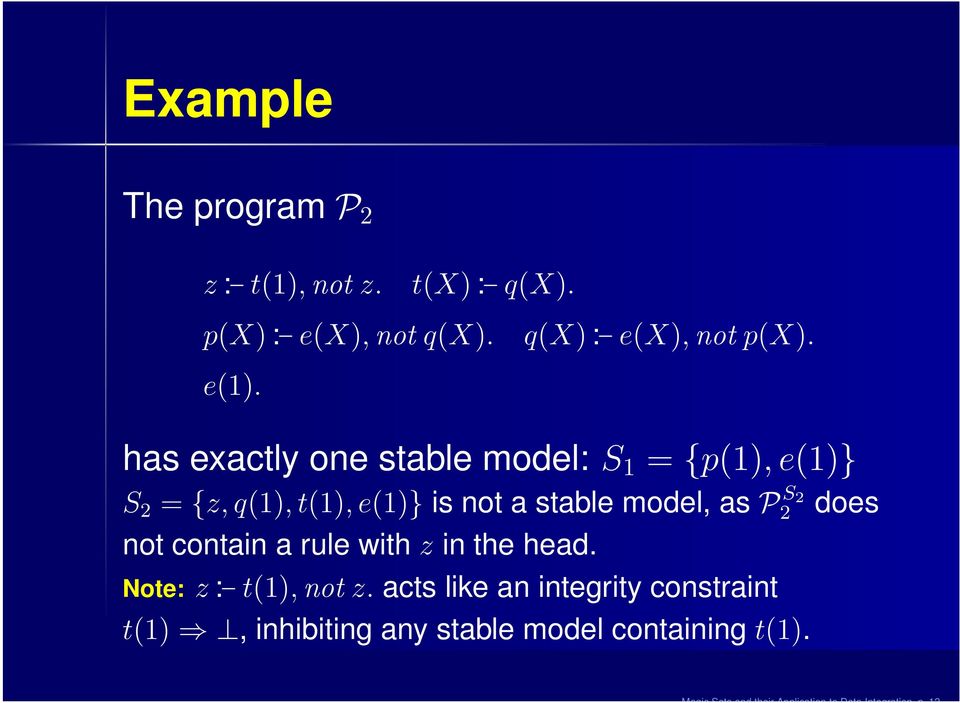 has exactly one stable model: S 1 = {p(1), e(1)} S 2 = {z, q(1), t(1), e(1)} is not a stable