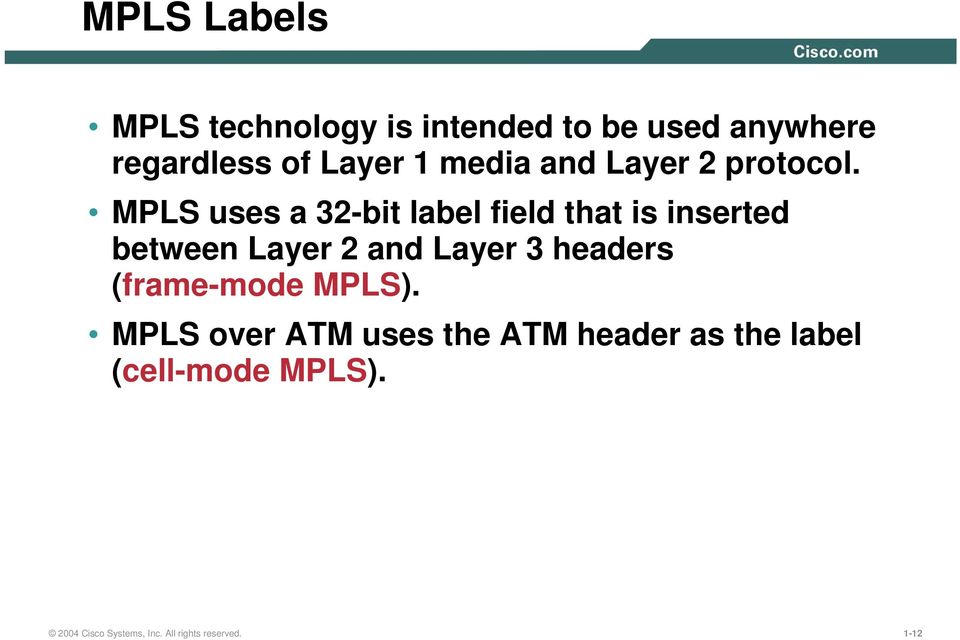 MPLS uses a 32-bit label field that is inserted between Layer 2 and Layer 3