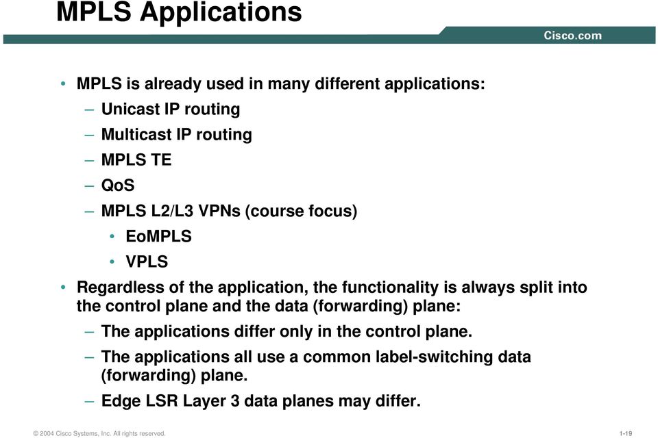 plane and the data (forwarding) plane: The applications differ only in the control plane.