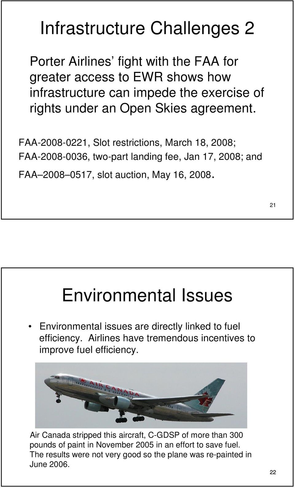 21 Environmental Issues Environmental issues are directly linked to fuel efficiency. Airlines have tremendous incentives to improve fuel efficiency.