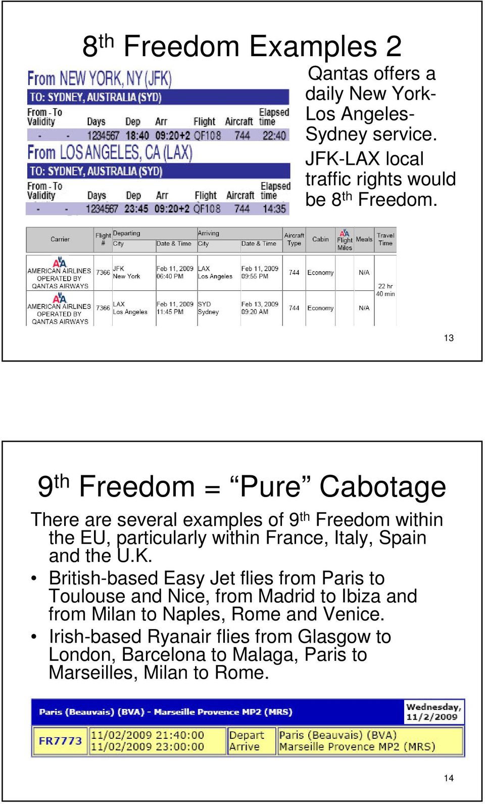 13 9 th Freedom = Pure Cabotage There are several examples of 9 th Freedom within the EU, particularly within France, Italy,