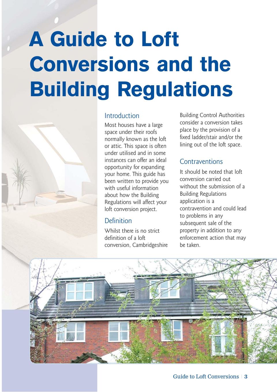 This guide has been written to provide you with useful information about how the Building Regulations will affect your loft conversion project.
