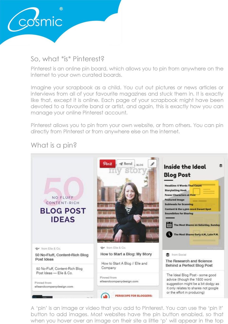 Each page of your scrapbook might have been devoted to a favourite band or artist, and again, this is exactly how you can manage your online Pinterest account.