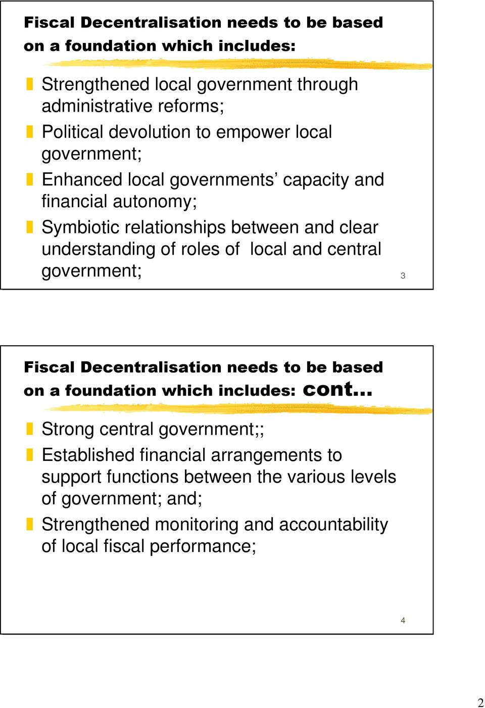 local and central government; 3 Fiscal Decentralisation needs to be based on a foundation which includes: cont Strong central government;; Established