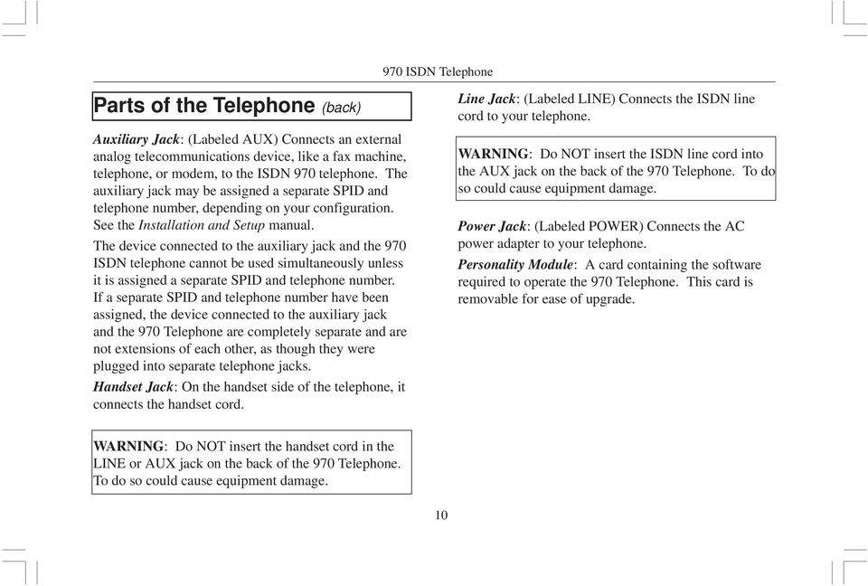The device connected to the auxiliary jack and the 970 ISDN telephone cannot be used simultaneously unless it is assigned a separate SPID and telephone number.