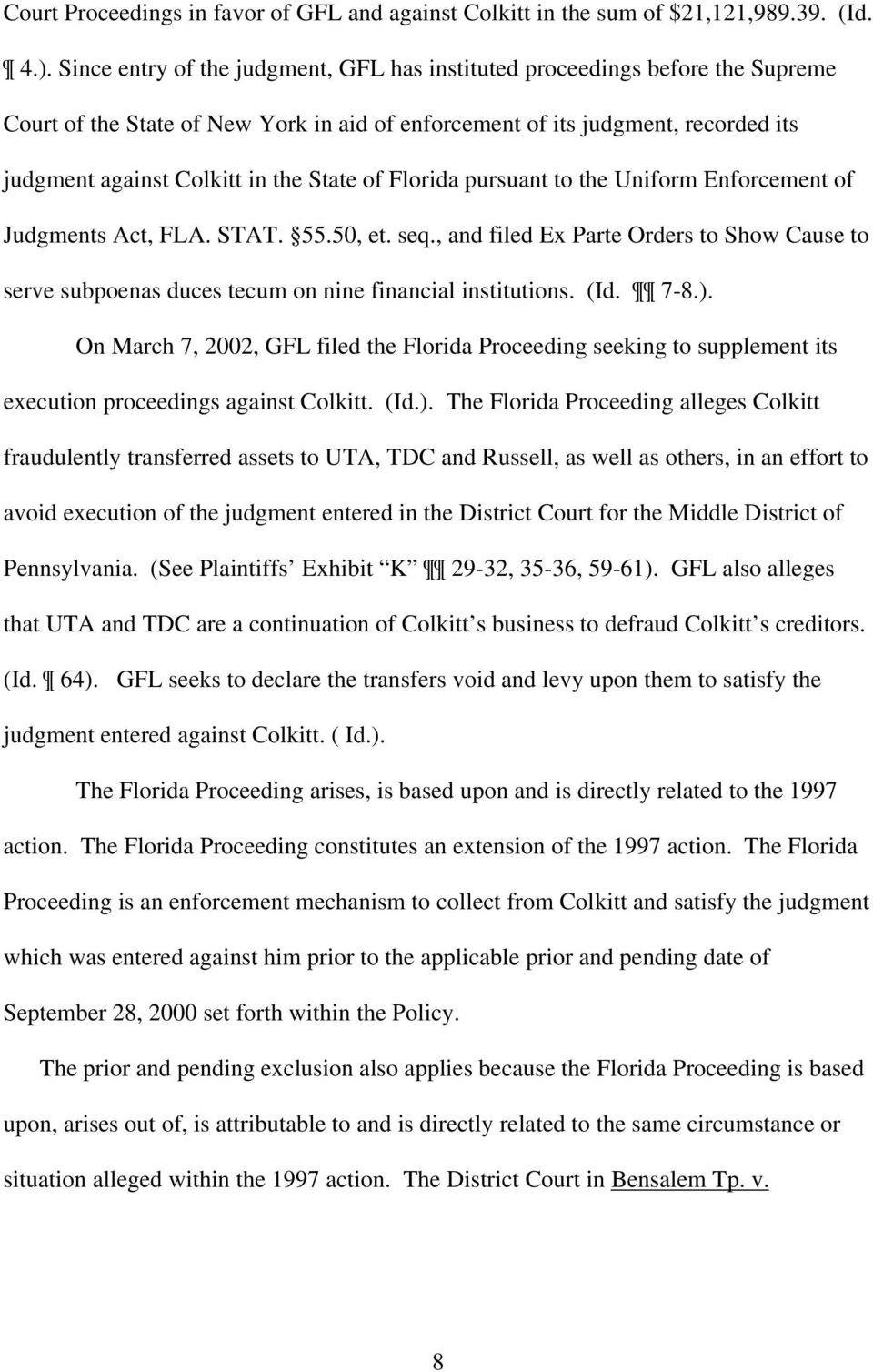 of Florida pursuant to the Uniform Enforcement of Judgments Act, FLA. STAT. 55.50, et. seq., and filed Ex Parte Orders to Show Cause to serve subpoenas duces tecum on nine financial institutions. (Id.