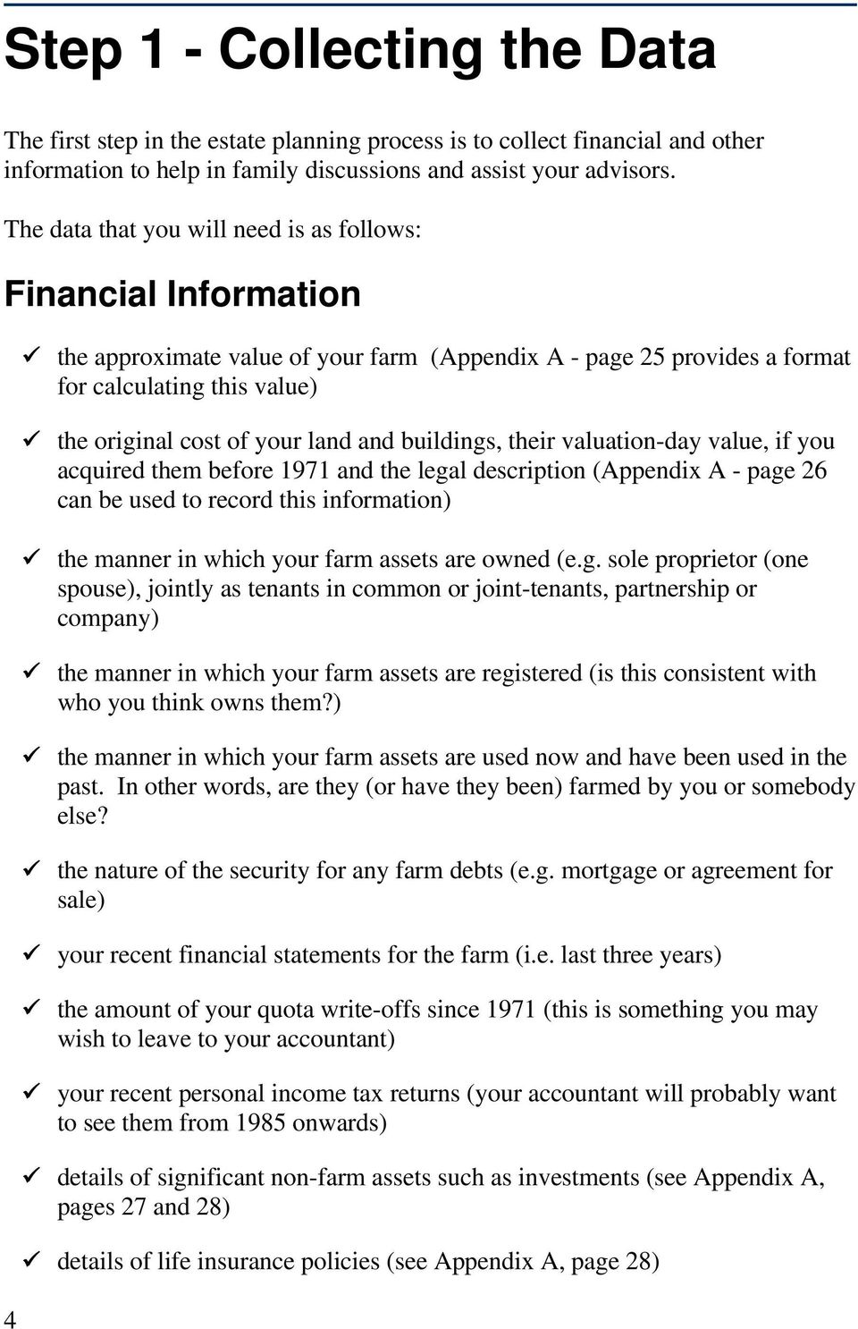 land and buildings, their valuation-day value, if you acquired them before 1971 and the legal description (Appendix A - page 26 can be used to record this information) the manner in which your farm