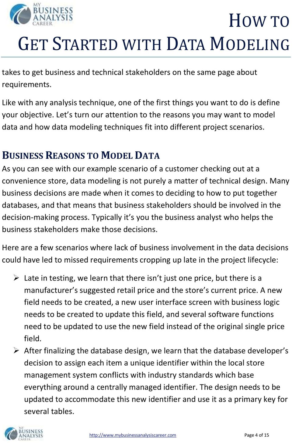 BUSINESS REASONS TO MODEL DATA As you can see with our example scenario of a customer checking out at a convenience store, data modeling is not purely a matter of technical design.