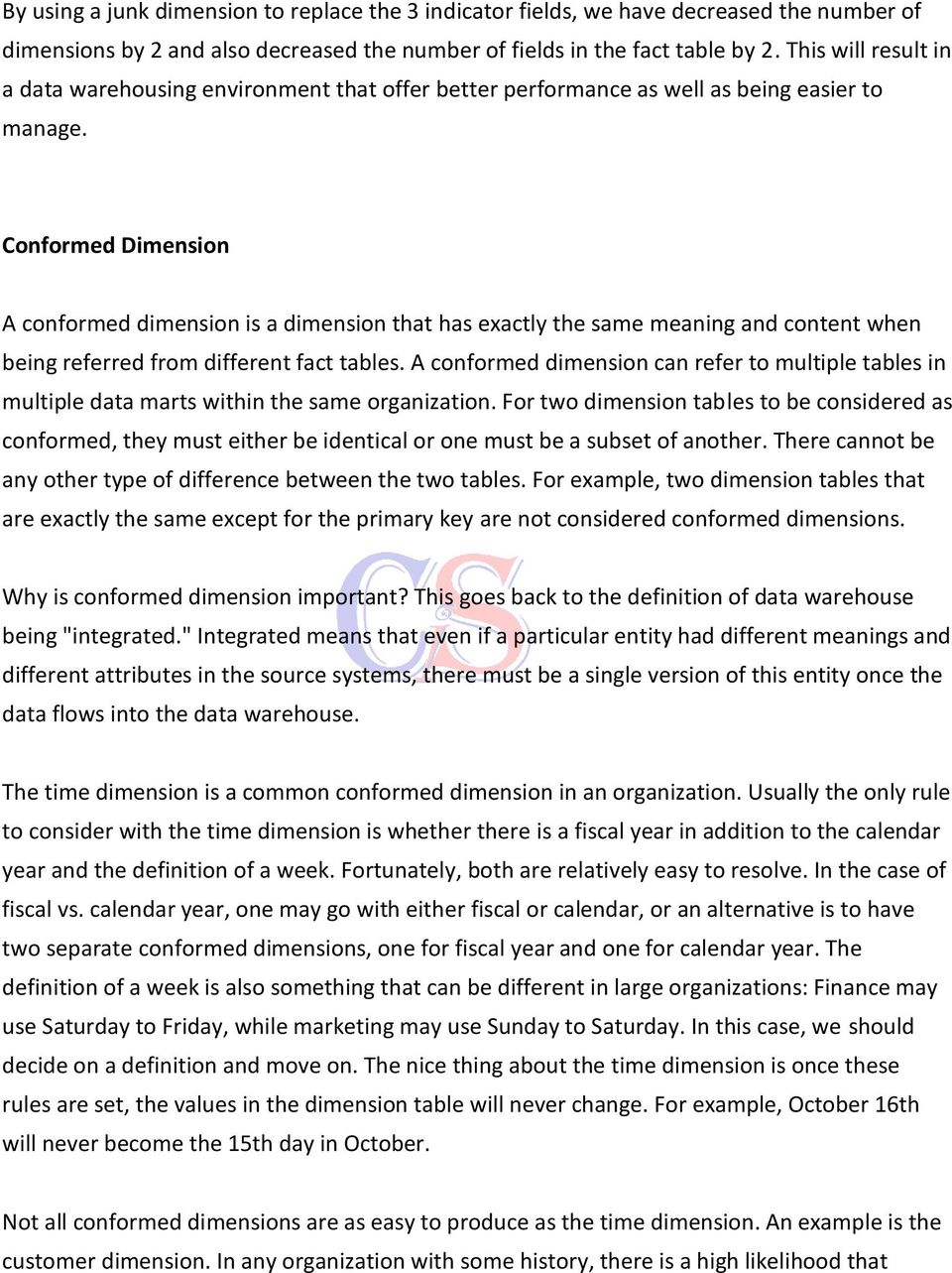 Conformed Dimension A conformed dimension is a dimension that has exactly the same meaning and content when being referred from different fact tables.