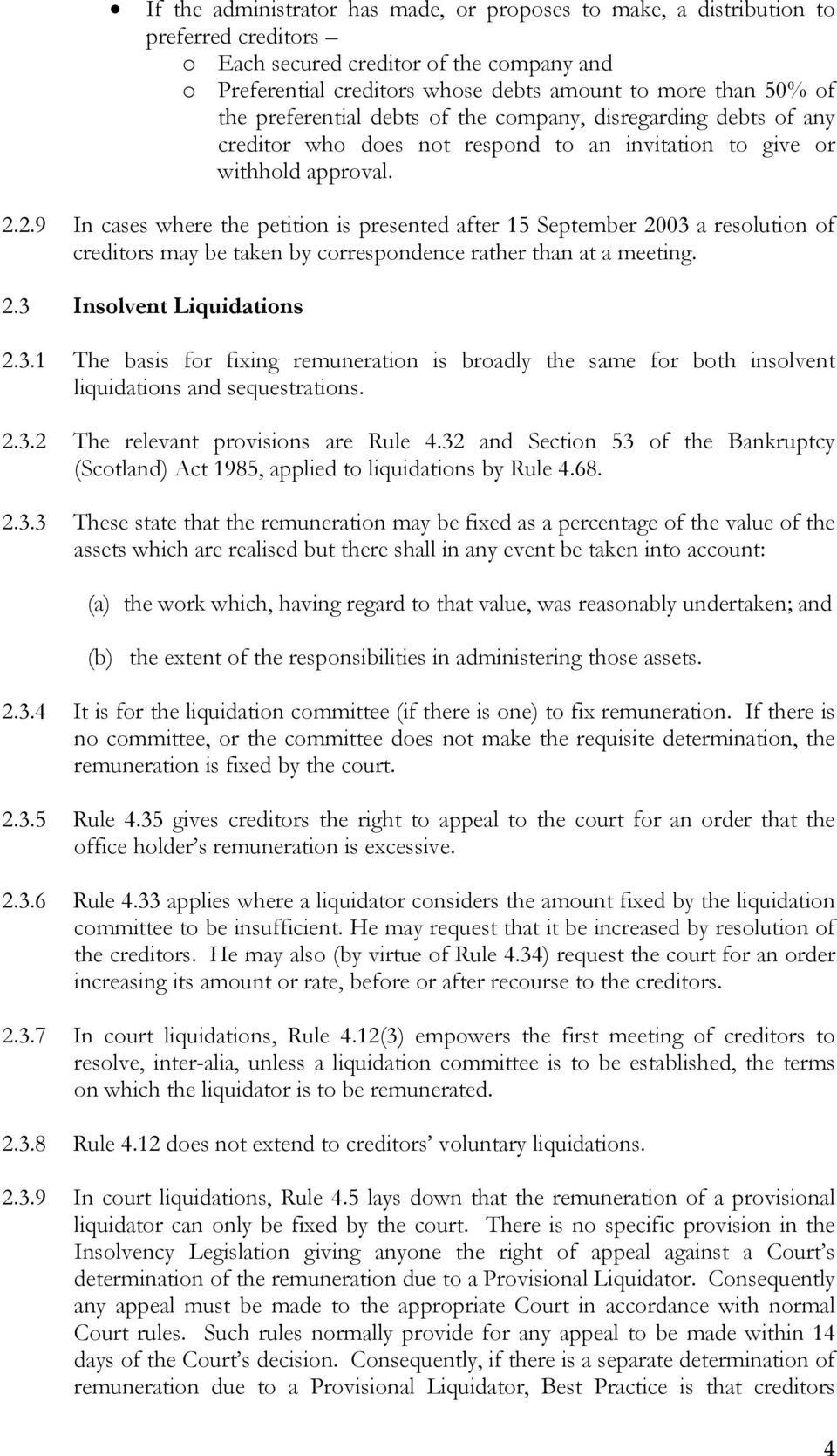 2.9 In cases where the petition is presented after 15 September 2003 a resolution of creditors may be taken by correspondence rather than at a meeting. 2.3 Insolvent Liquidations 2.3.1 The basis for fixing remuneration is broadly the same for both insolvent liquidations and sequestrations.