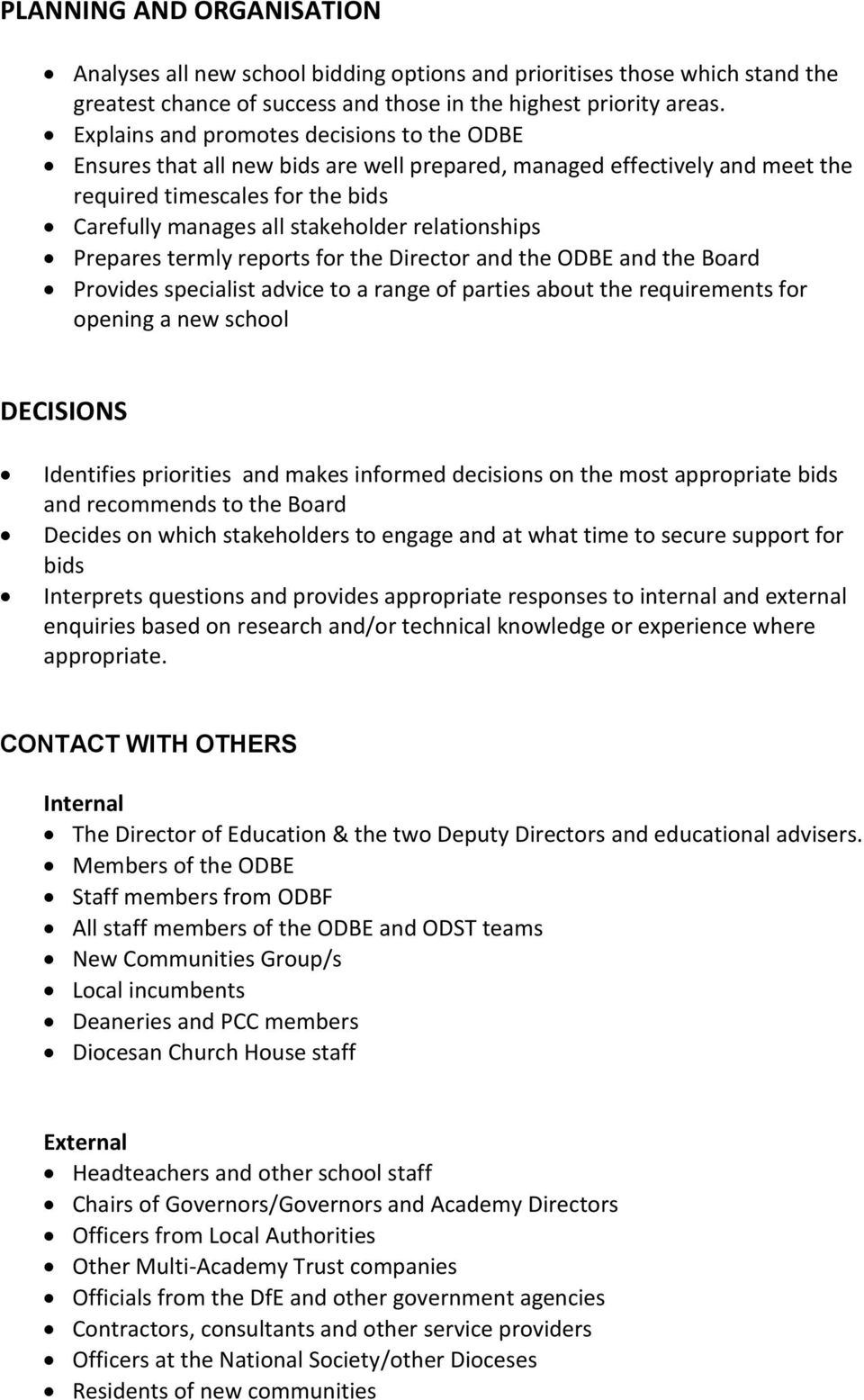 relationships Prepares termly reports for the Director and the ODBE and the Board Provides specialist advice to a range of parties about the requirements for opening a new school DECISIONS Identifies