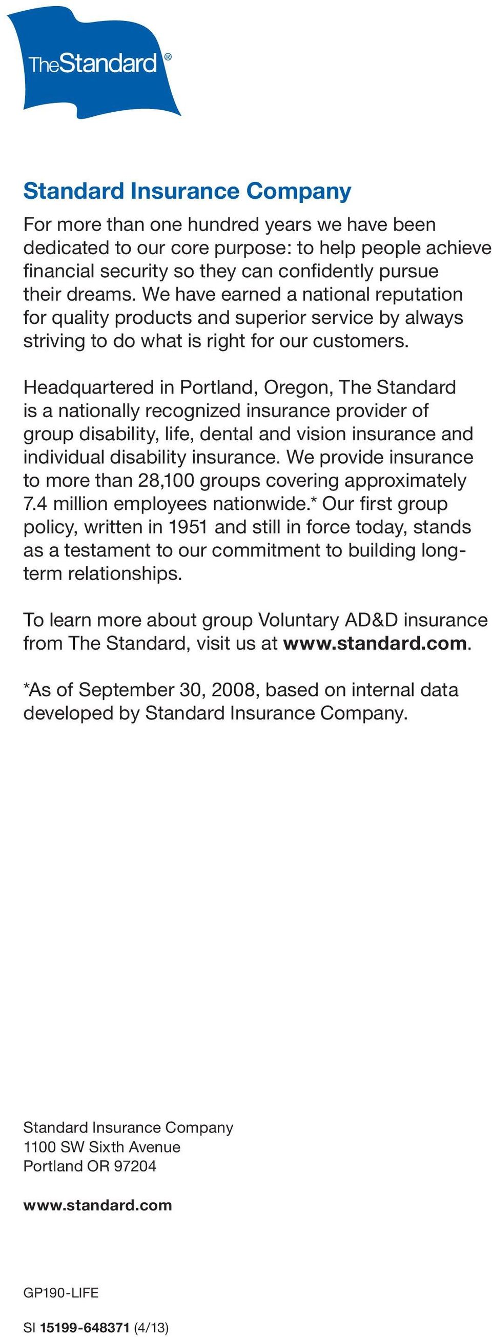Headquartered in Portland, Oregon, The Standard is a nationally recognized insurance provider of group disability, life, dental and vision insurance and individual disability insurance.