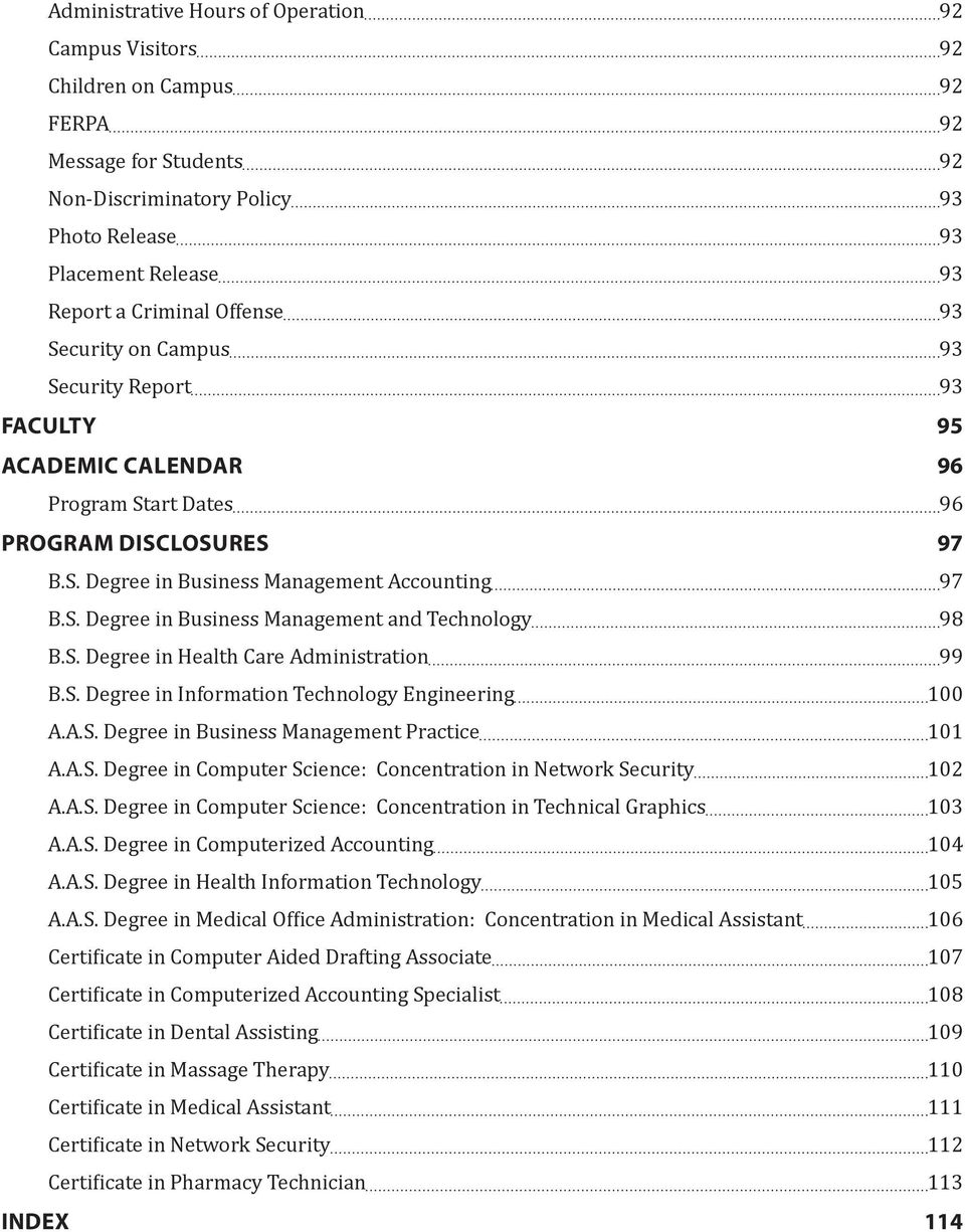 S. Degree in Health Care Administration 99 B.S. Degree in Information Technology Engineering 100 A.A.S. Degree in Business Management Practice 101 A.A.S. Degree in Computer Science: Concentration in Network Security 102 A.