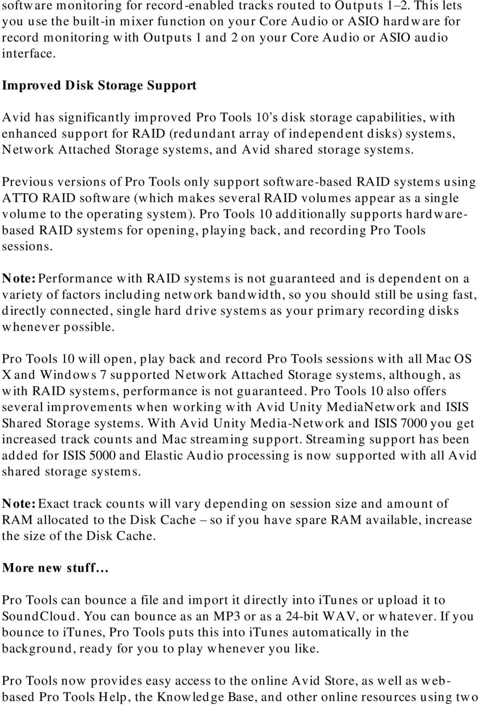 Improved Disk Storage Support Avid has significantly improved Pro Tools 10 s disk storage capabilities, with enhanced support for RAID (redundant array of independ ent disks) systems, Network