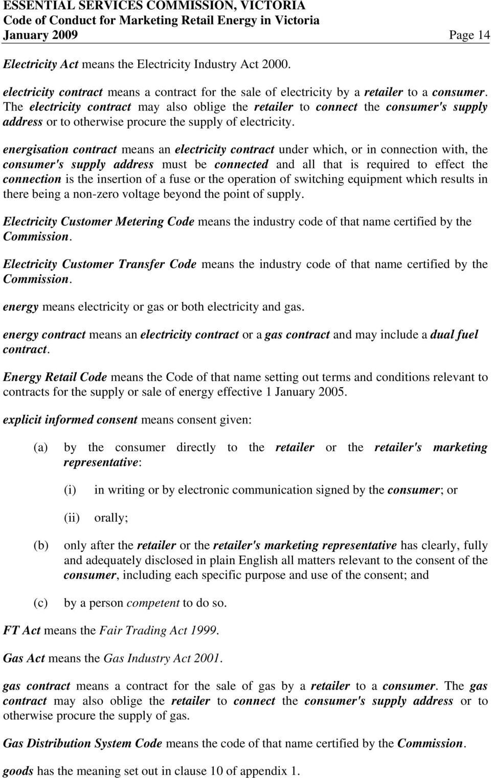 energisation contract means an electricity contract under which, or in connection with, the consumer's supply address must be connected and all that is required to effect the connection is the