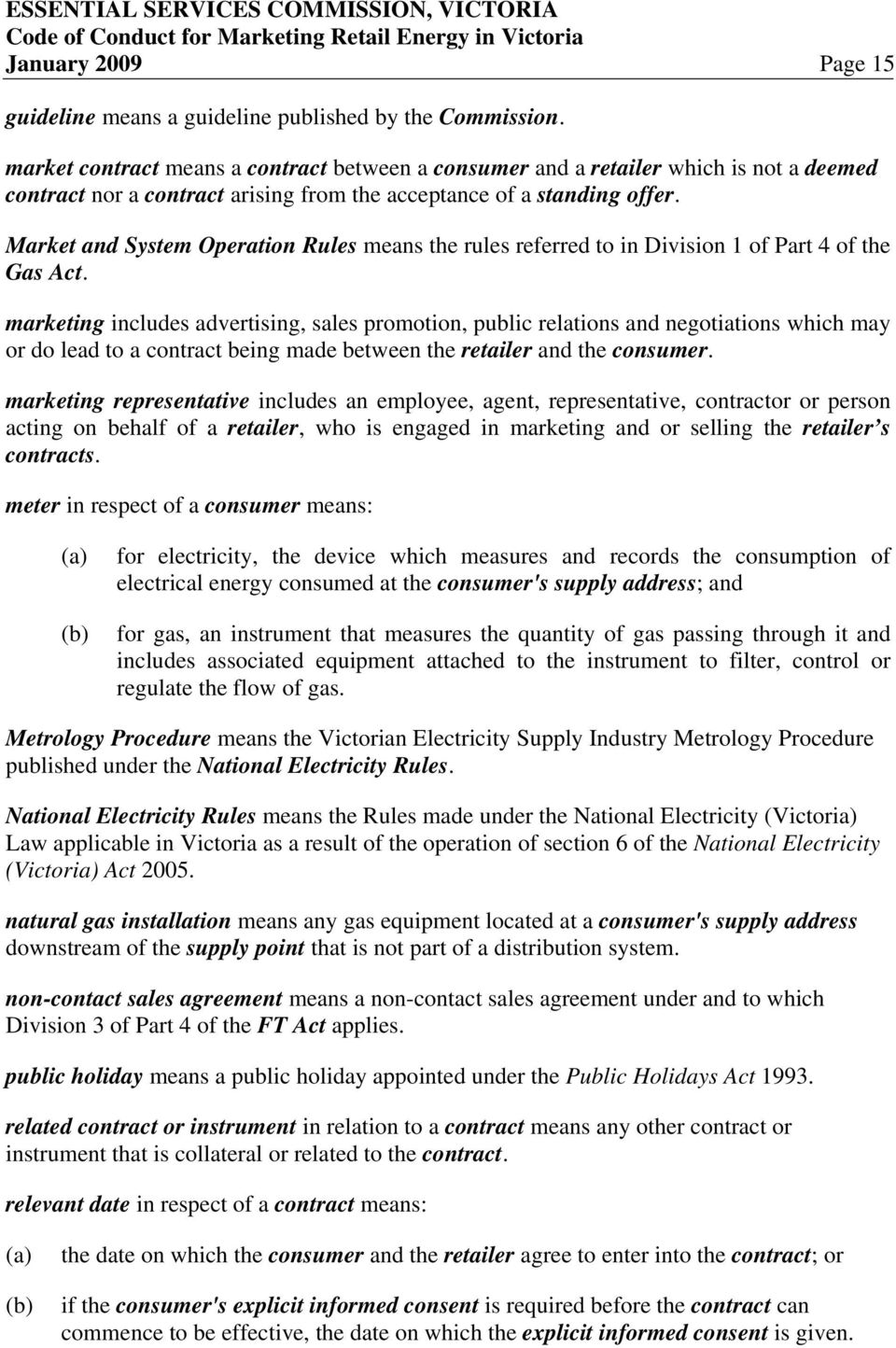 Market and System Operation Rules means the rules referred to in Division 1 of Part 4 of the Gas Act.