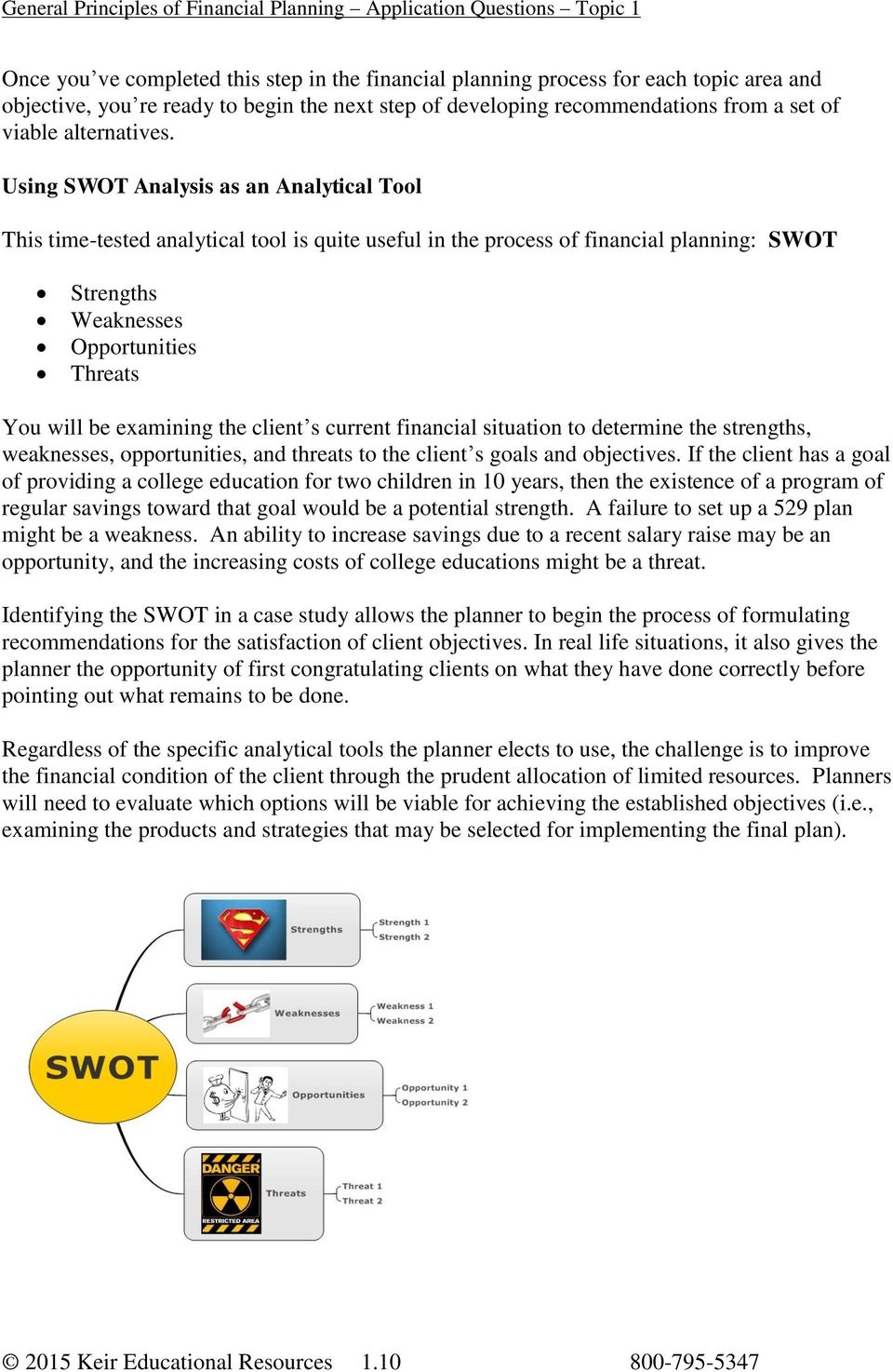 Using SWOT Analysis as an Analytical Tool This time-tested analytical tool is quite useful in the process of financial planning: SWOT Strengths Weaknesses Opportunities Threats You will be examining