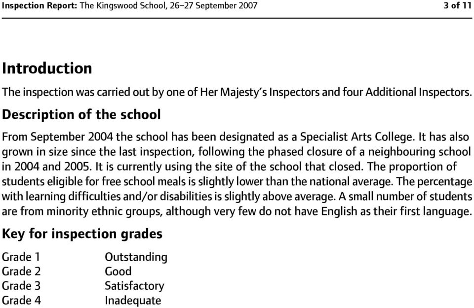It has also grown in size since the last inspection, following the phased closure of a neighbouring school in 004 and 005. It is currently using the site of the school that closed.