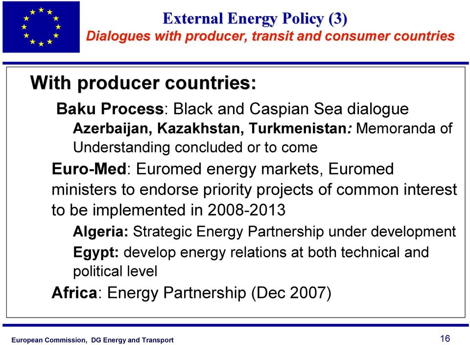 markets, Euromed ministers to endorse priority projects of common interest to be implemented in 2008-2013 Algeria: Strategic Energy