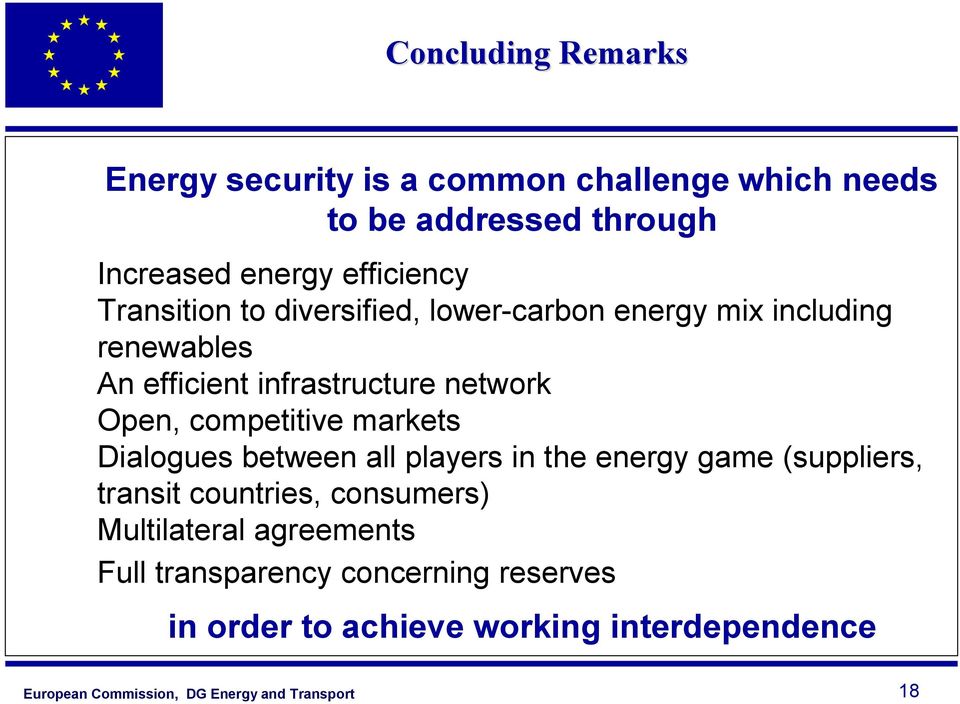 network Open, competitive markets Dialogues between all players in the energy game (suppliers, transit countries,