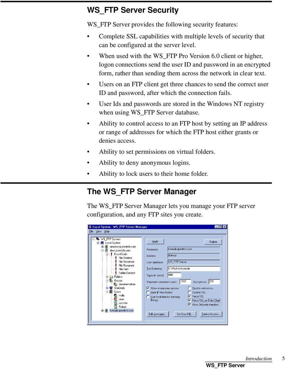Users on an FTP client get three chances to send the correct user ID and password, after which the connection fails. User Ids and passwords are stored in the Windows NT registry when using database.