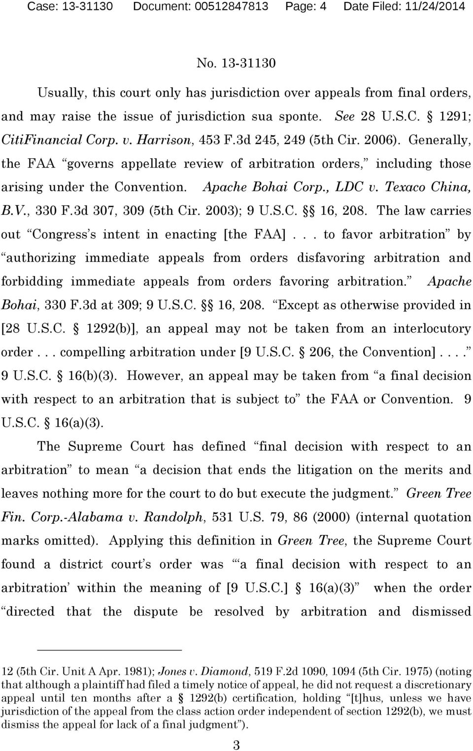 Apache Bohai Corp., LDC v. Texaco China, B.V., 330 F.3d 307, 309 (5th Cir. 2003); 9 U.S.C. 16, 208. The law carries out Congress s intent in enacting [the FAA].