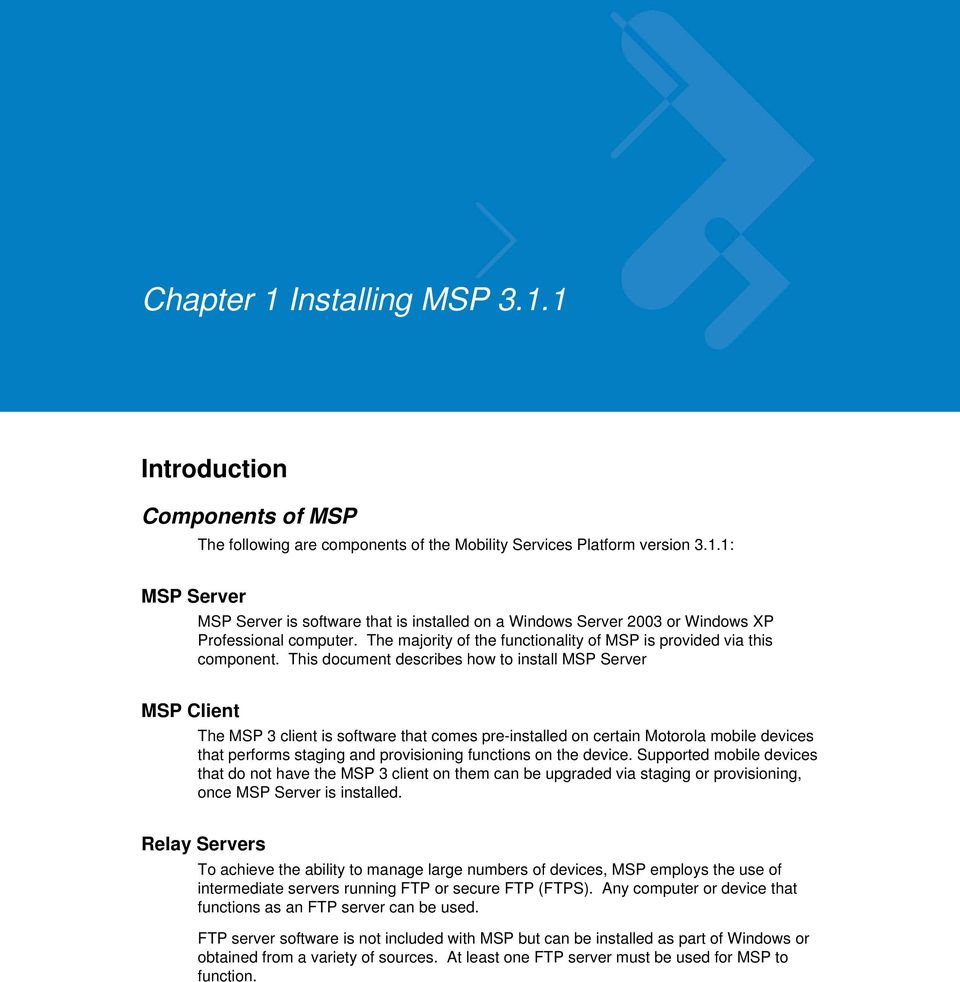 This document describes how to install MSP Server MSP Client The MSP 3 client is software that comes pre-installed on certain Motorola mobile devices that performs staging and provisioning functions