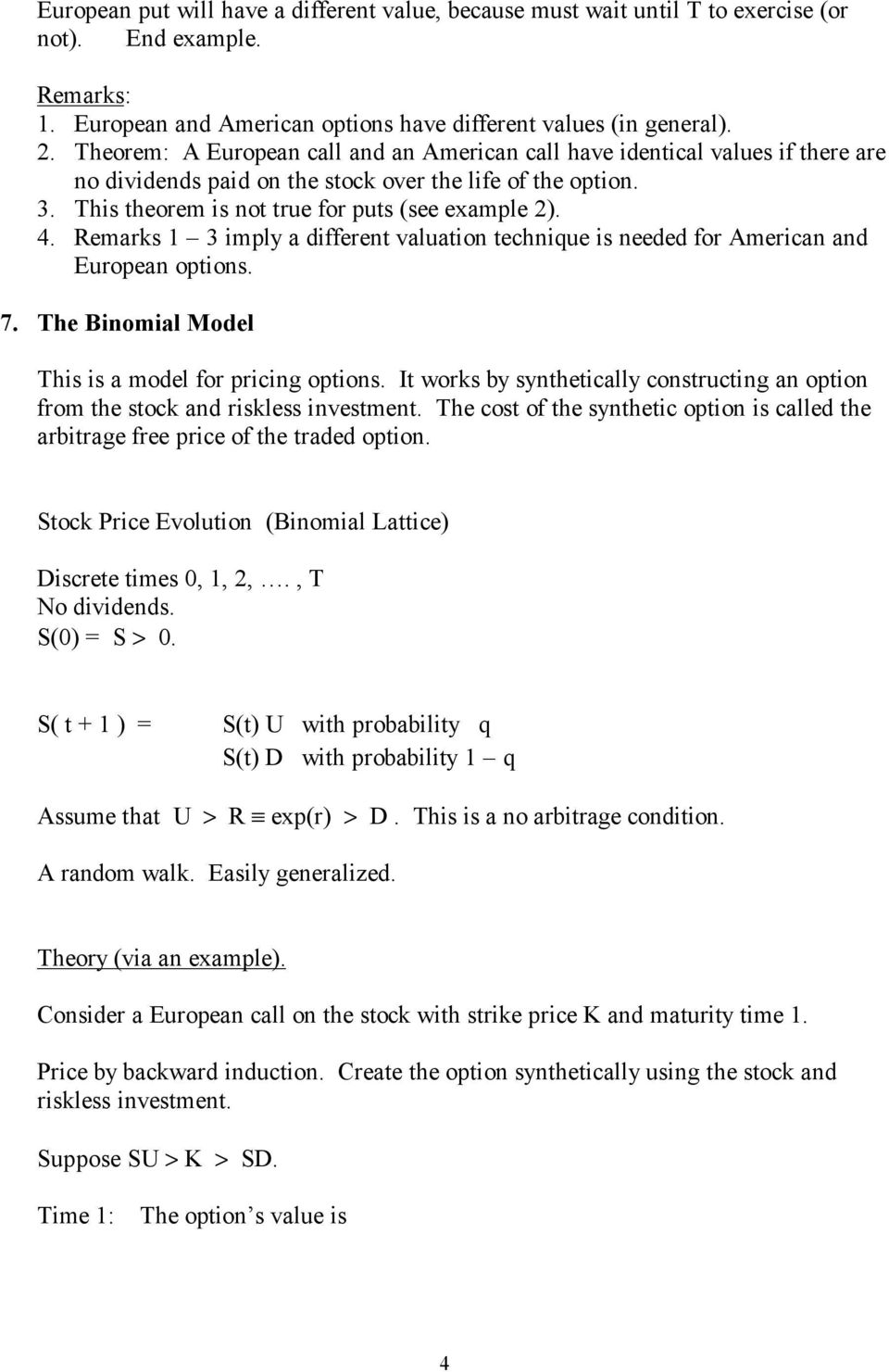 Remarks 1 3 imply a different valuation technique is needed for American and European options. 7. The Binomial Model This is a model for pricing options.